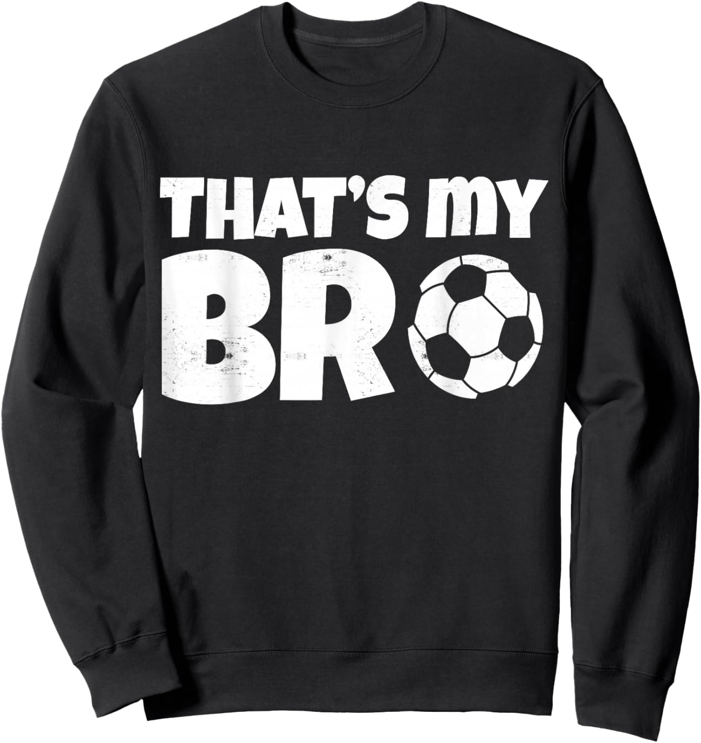 That's My Bro Funny Soccer Design For Kids Brother Sister Sweatshirt - Sweatshirt | Black