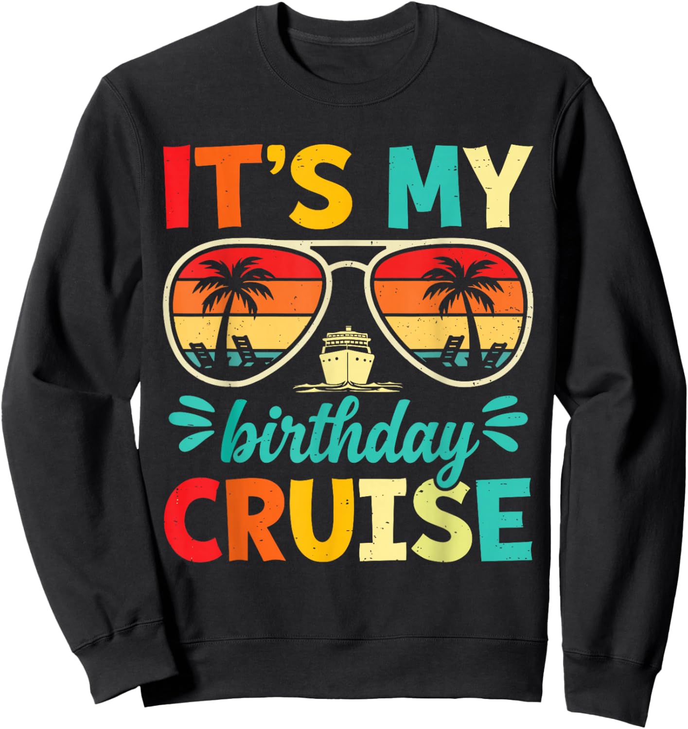 It’s My Birthday Cruise Funny Cruise Vacation Birthday Party Sweatshirt - Sweatshirt | Black