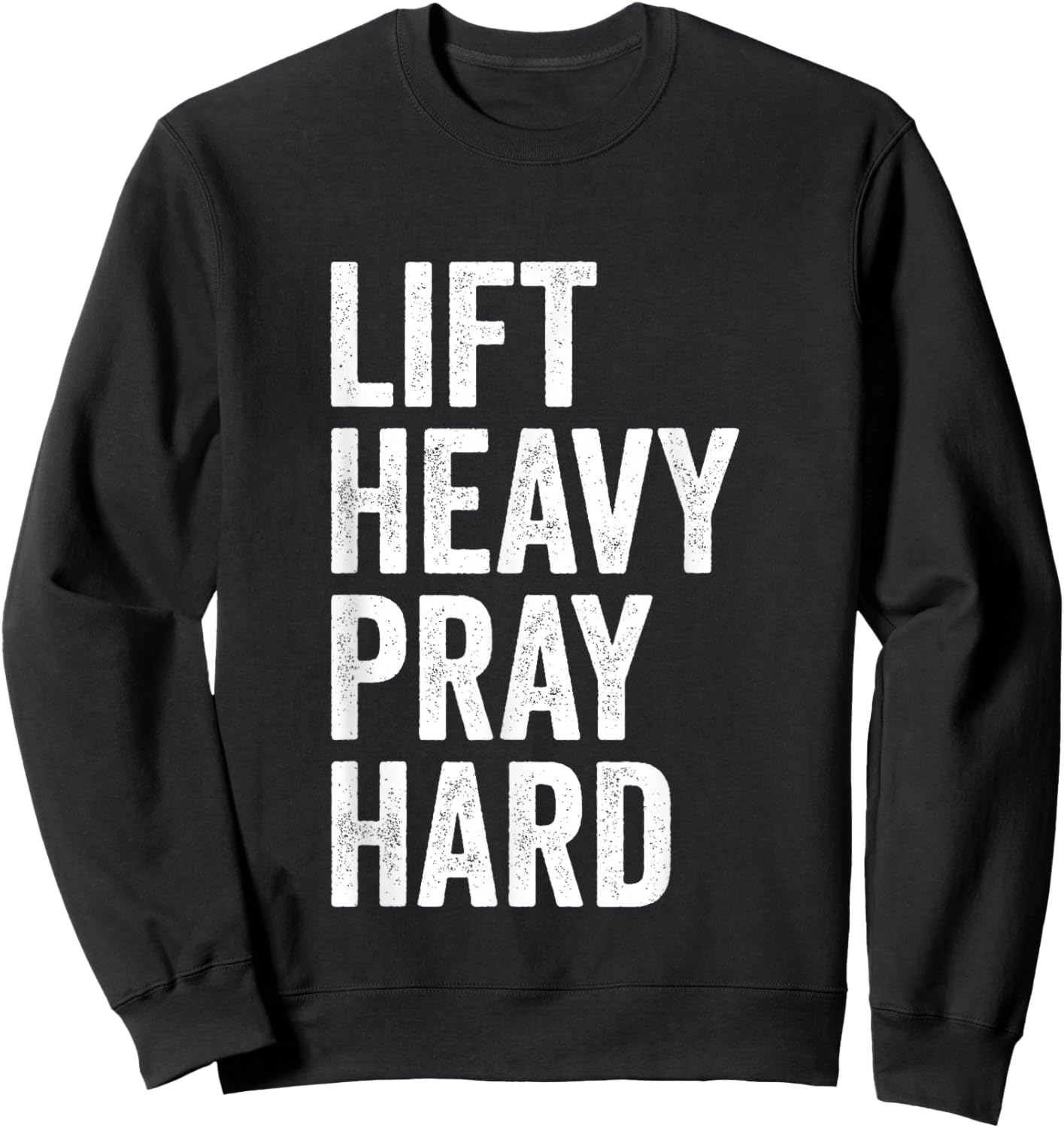 Lift Heavy Pray Hard Christian Weightlifting Fitness Gym Sweatshirt - Sweatshirt | Black