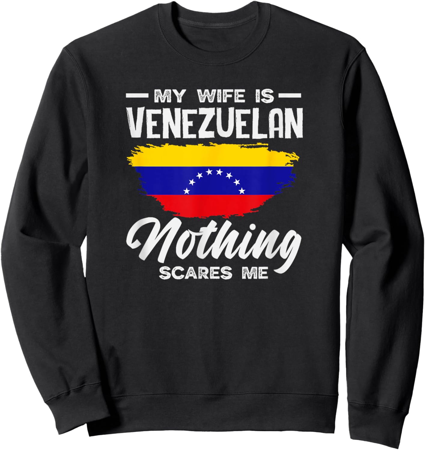 My Wife is Venezuelan Nothing Scares Me Sweatshirt - Sweatshirt | Black