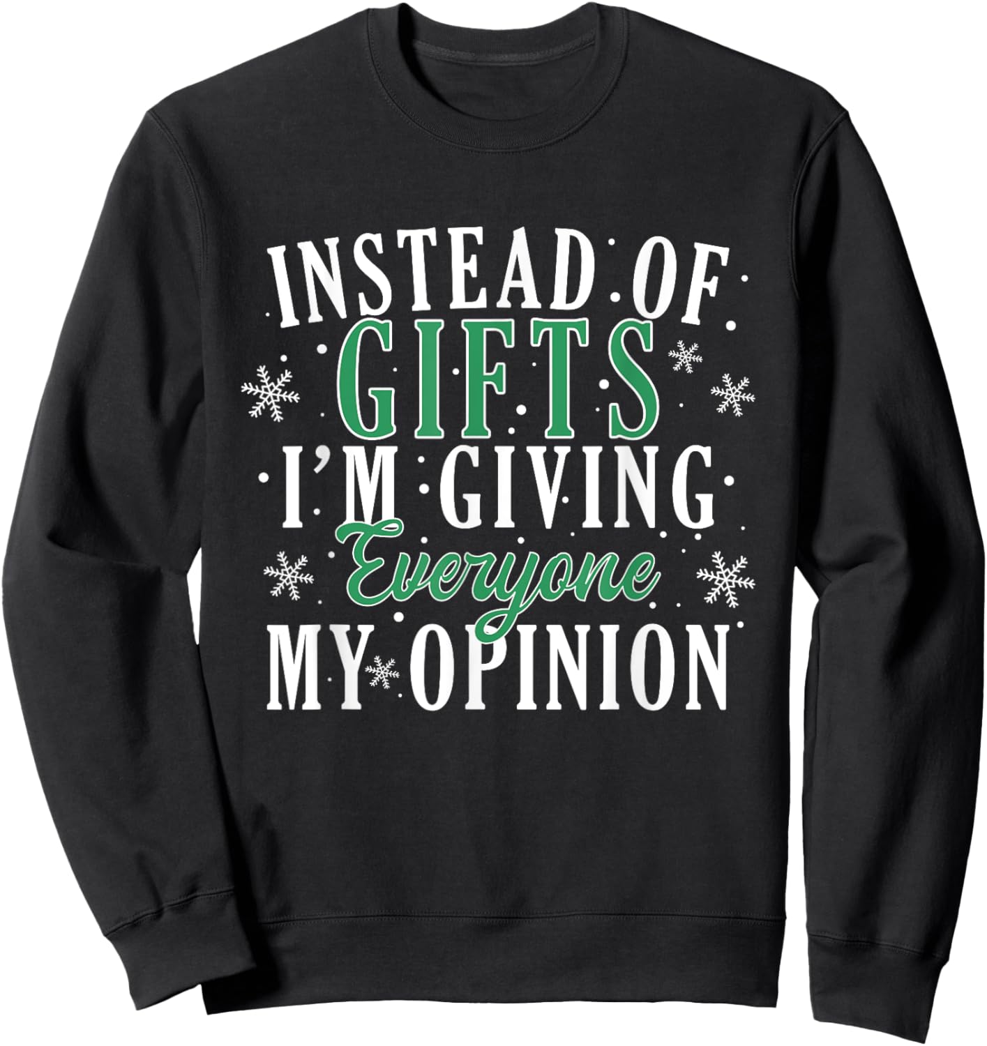 Instead Of Gifts I'm Giving Everyone My Opinion Funny Xmas Sweatshirt - Sweatshirt | Black