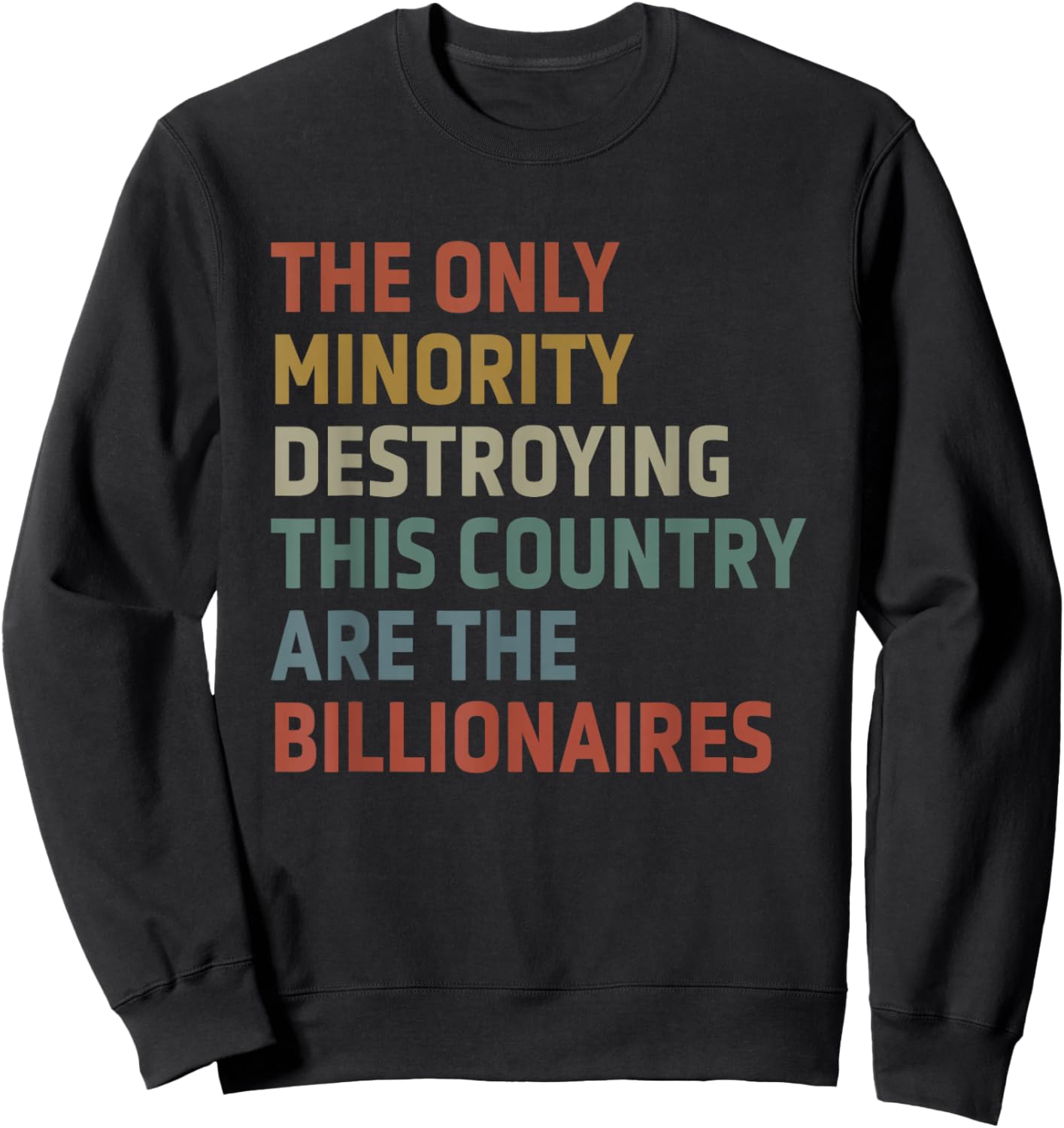 The Only Minority Destroying This Country Are Billionaires Sweatshirt - Sweatshirt | Black