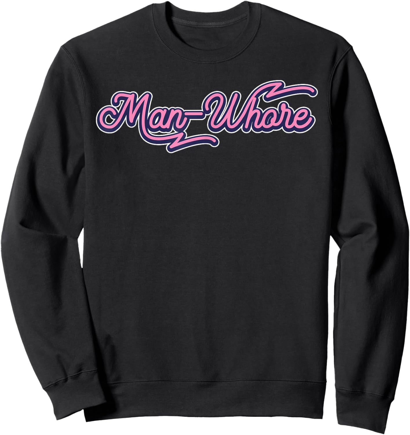 Funny Man-Whore Humor Sarcastic Sweatshirt - Sweatshirt | Black