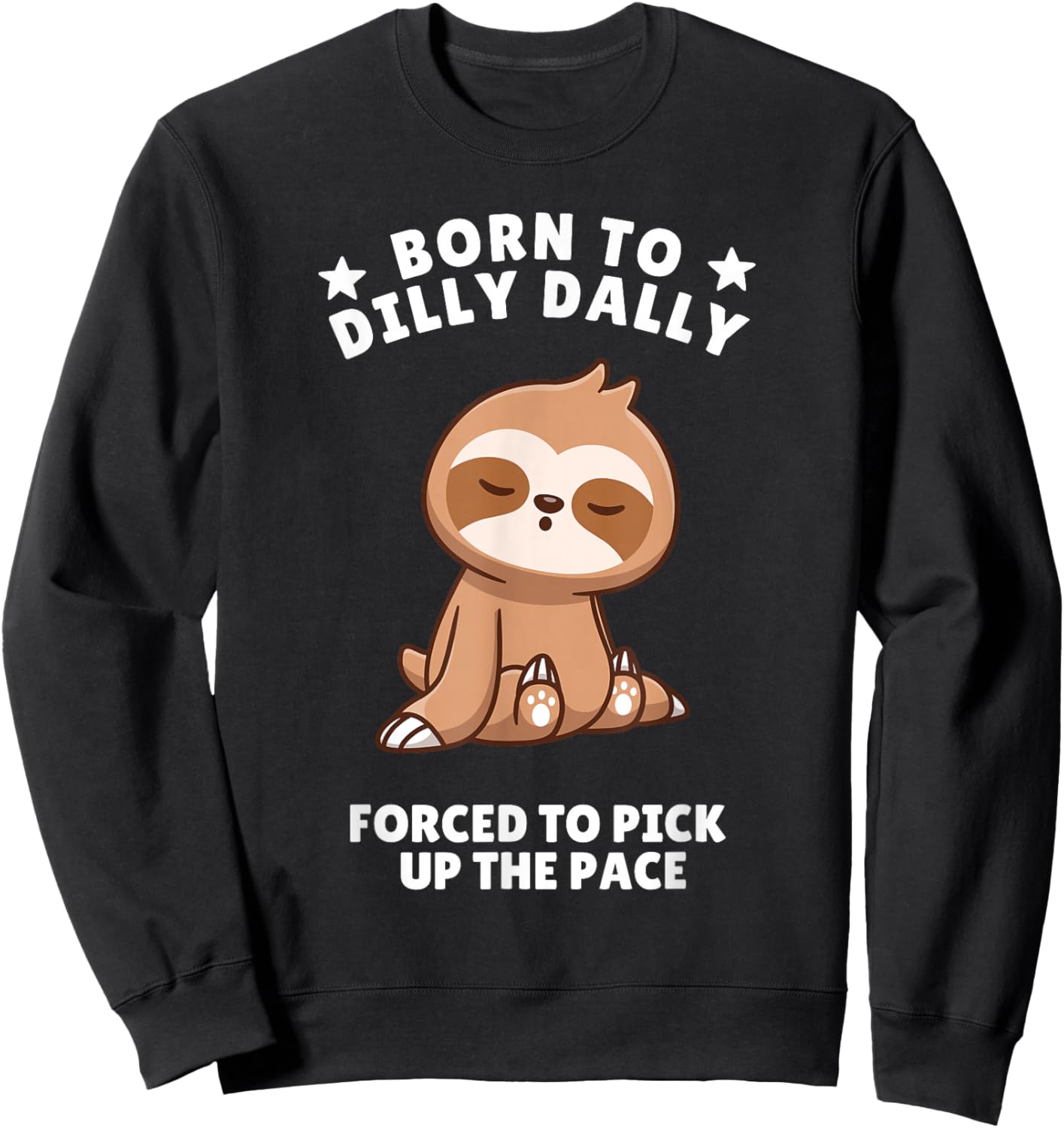 Born to Dilly Dally Baby Sloth Forced to Pick up the Pace Sweatshirt - Sweatshirt | Black