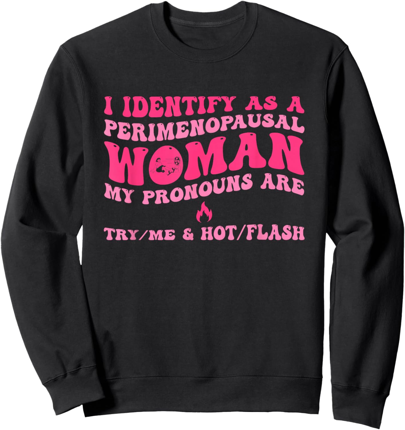 I Identify As A Perimenopausal Woman My Pronouns Sweatshirt - Sweatshirt | Black
