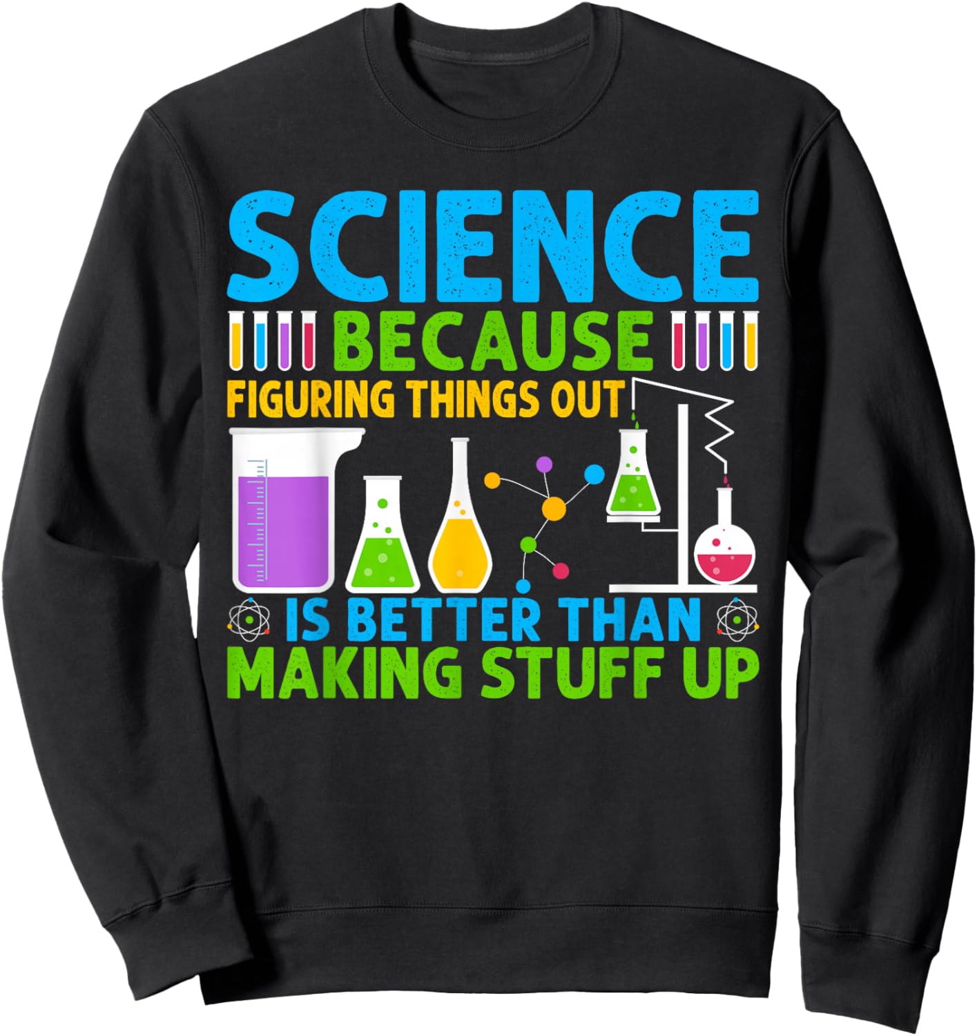 Science Because Figuring Things Out Is Better Sweatshirt - Sweatshirt | Black