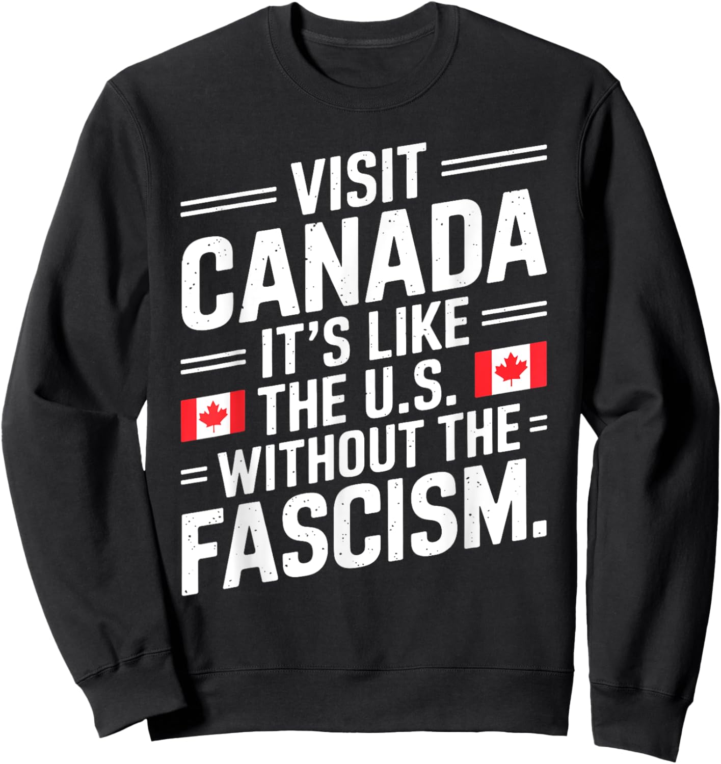Visit Canada It's Like The US Without The Fascism Sweatshirt - Sweatshirt | Black