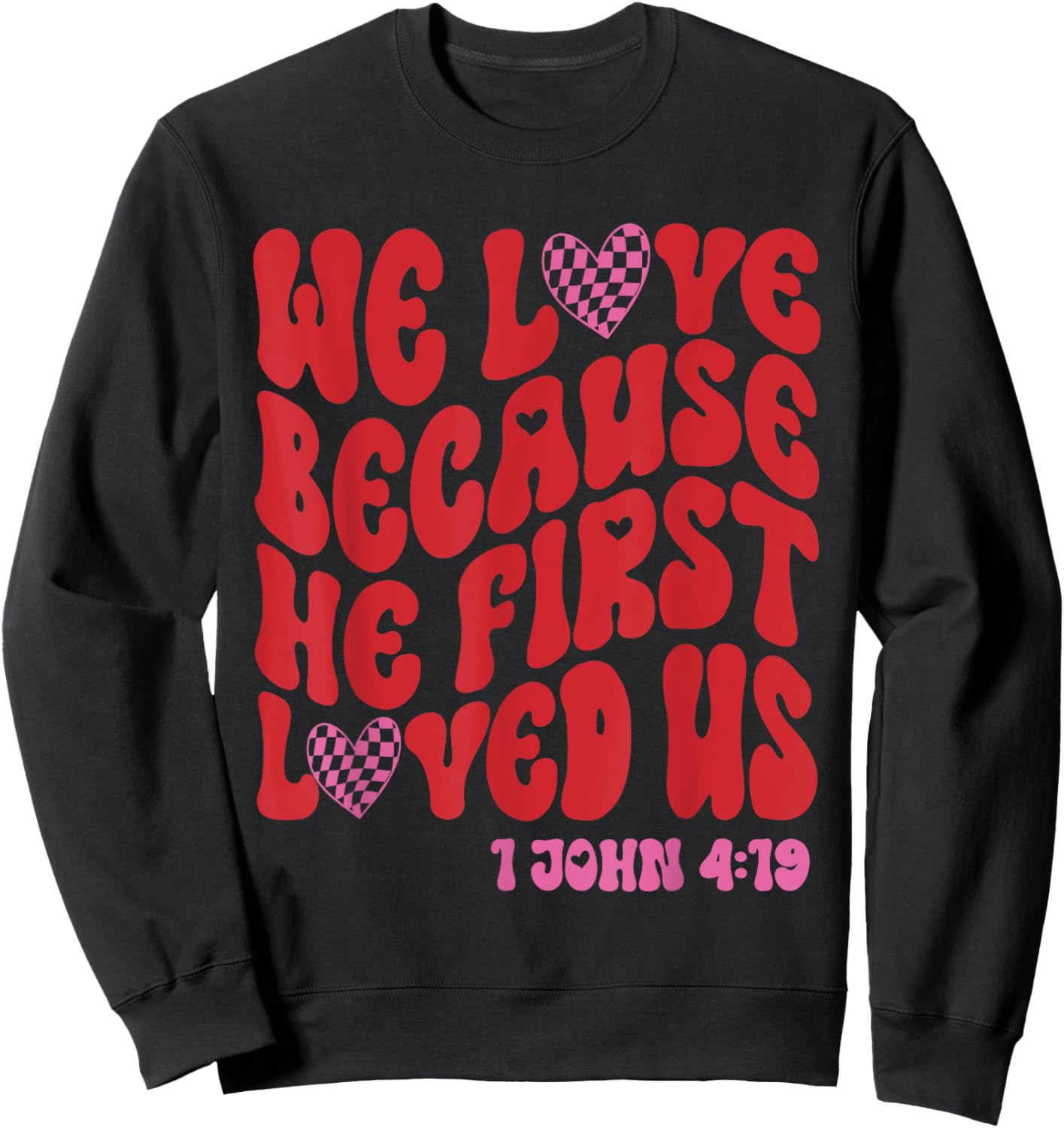 Valentine We Love Because He First Loved Us Christian Bible Sweatshirt - Sweatshirt | Black