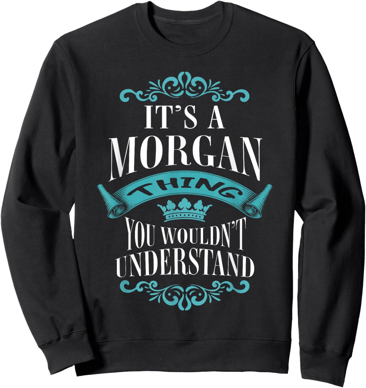 It's A Morgan Thing You Wouldn't Understand For Birthday Sweatshirt - Sweatshirt | Black