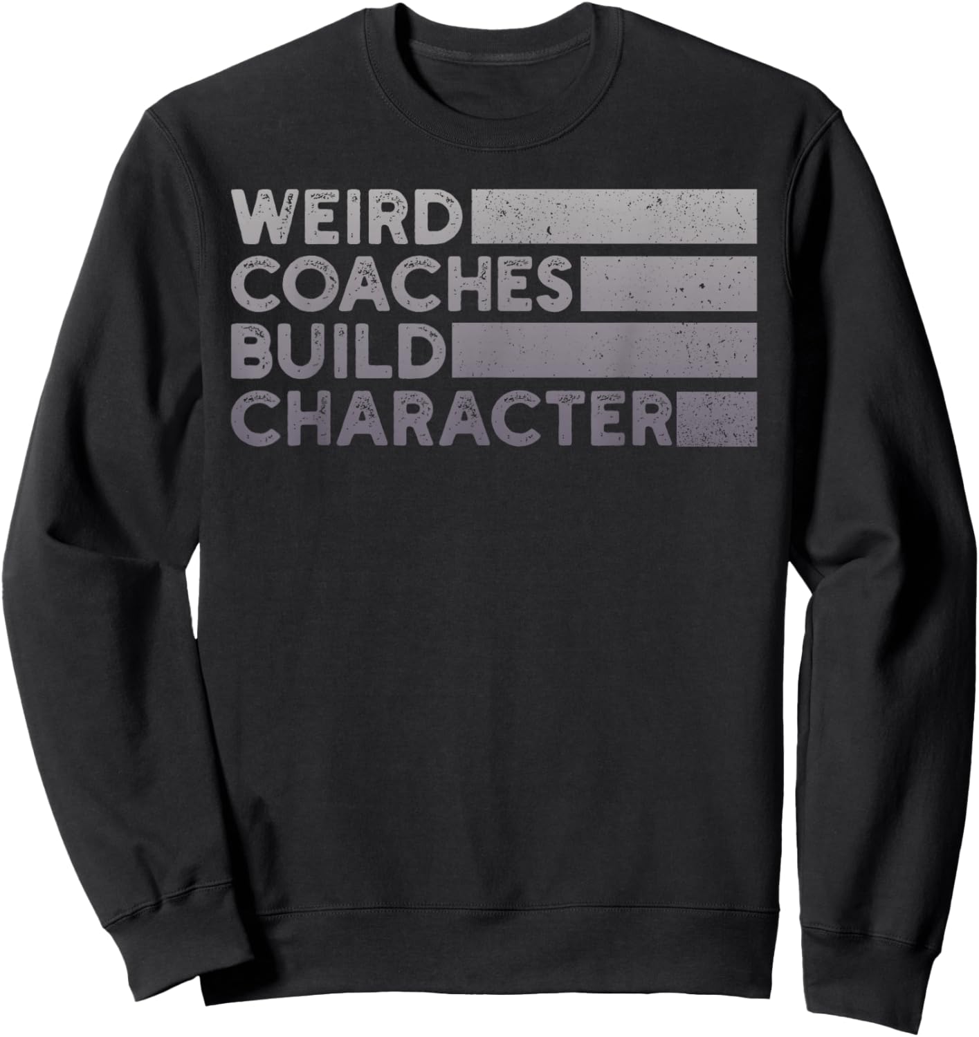 Weird Coaches Build Character Coach Funny Sweatshirt - Sweatshirt | Black