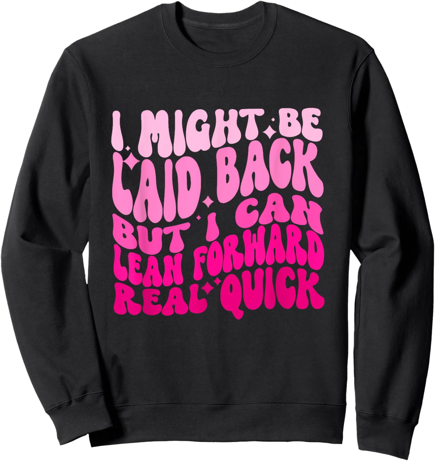 Might Be Laid Back, But I Can Lean Forward Real Quick Quote Sweatshirt - Sweatshirt | Black