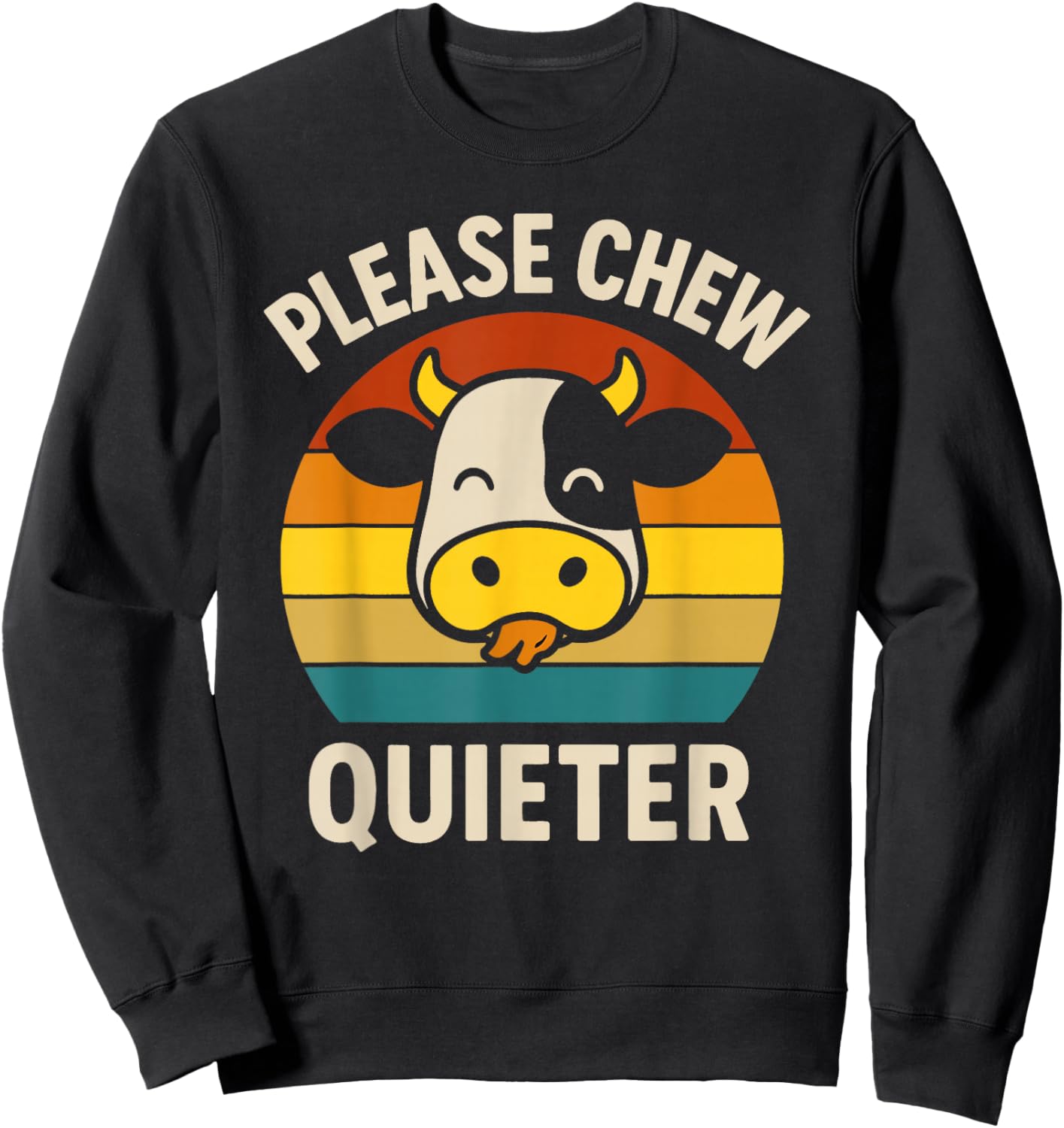 Chew Quieter Cow Funny Eating Food Saying Humor Chewing Sweatshirt - Sweatshirt | Black