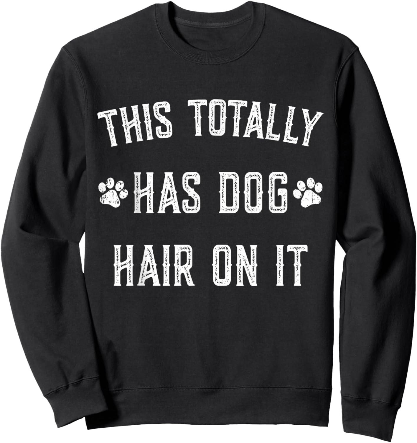 This Totally Has Dog Hair On It Funny Dog Lovers Dog Quote Sweatshirt - Sweatshirt | Black