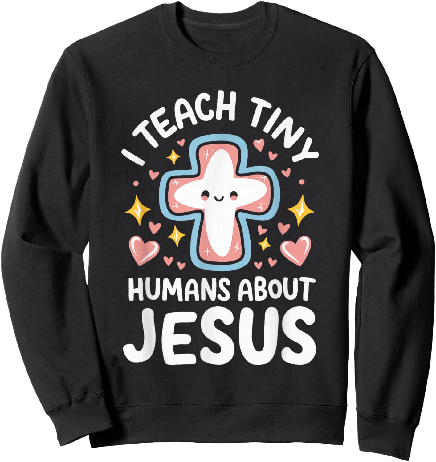 I Teach Tiny Humans About Jesus Sweatshirt - Sweatshirt | Black