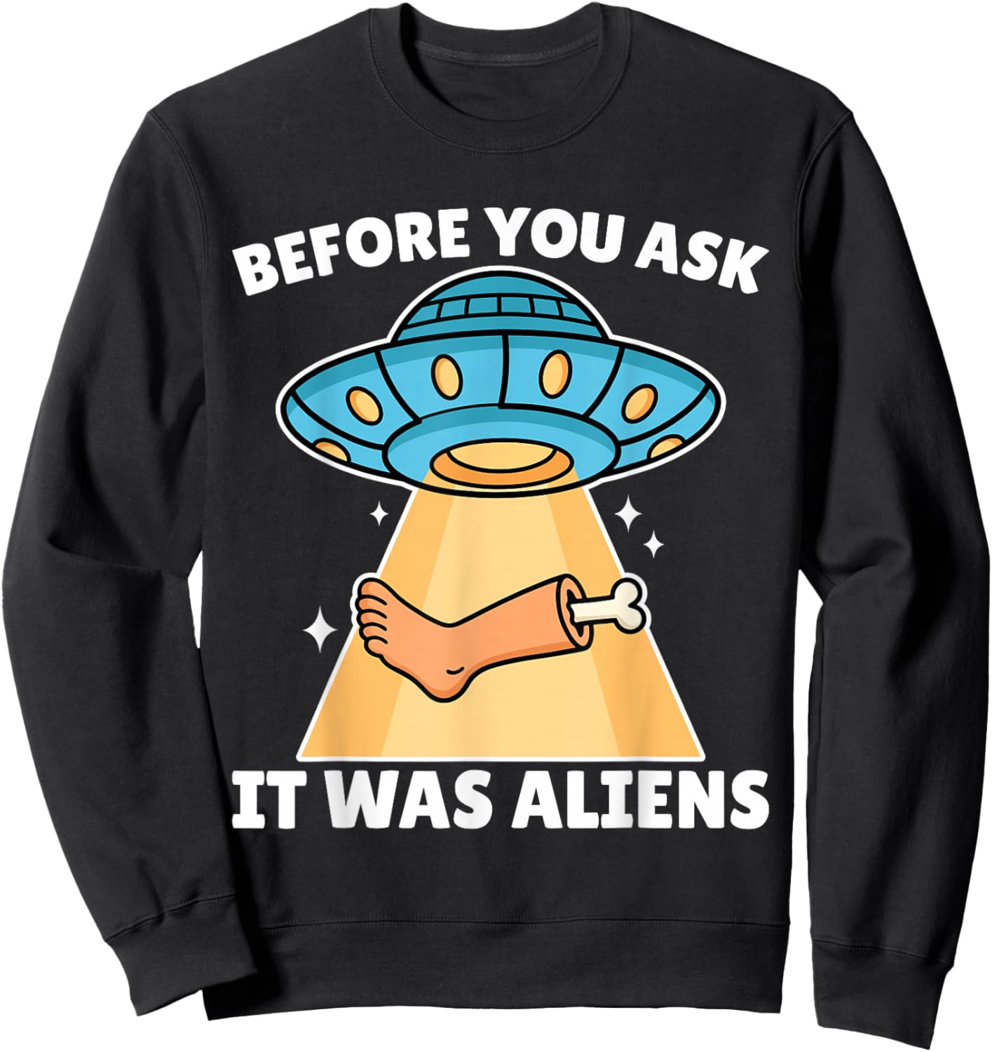 Before You Ask It was Aliens Leg Amputee Amputation UFO Sweatshirt - Sweatshirt | Black