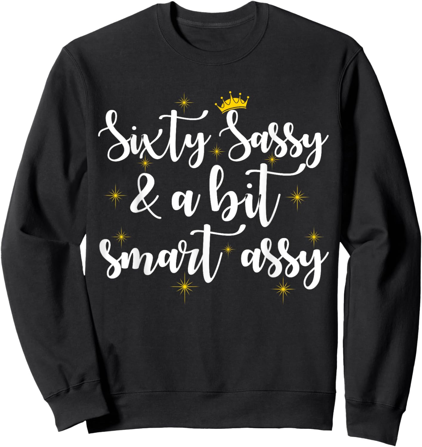 Sixty Sassy and a Bit Smart Assy 60th Birthday Women Mom Sweatshirt - Sweatshirt | Black
