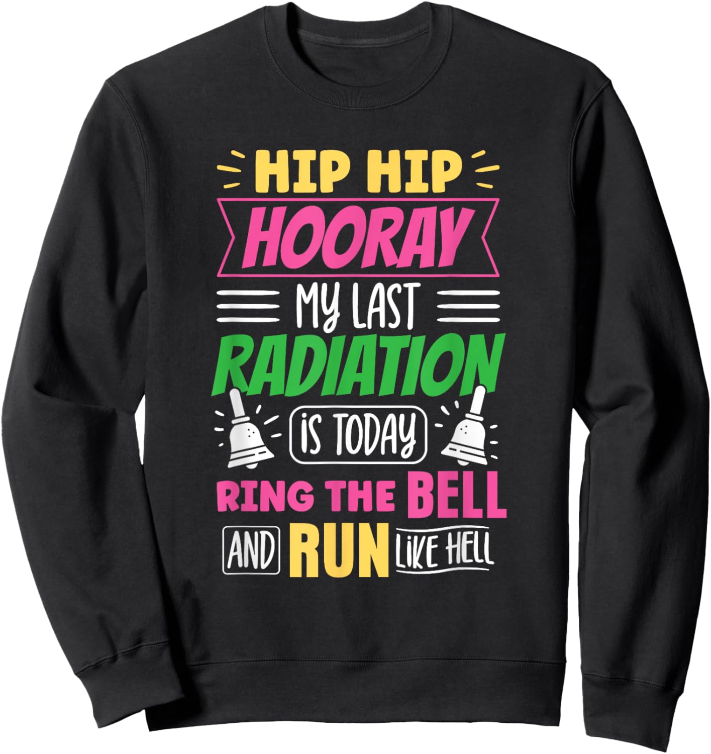 My Last Radiation Is Today Radiation Therapy Chemo X-Ray Sweatshirt - Sweatshirt | Black