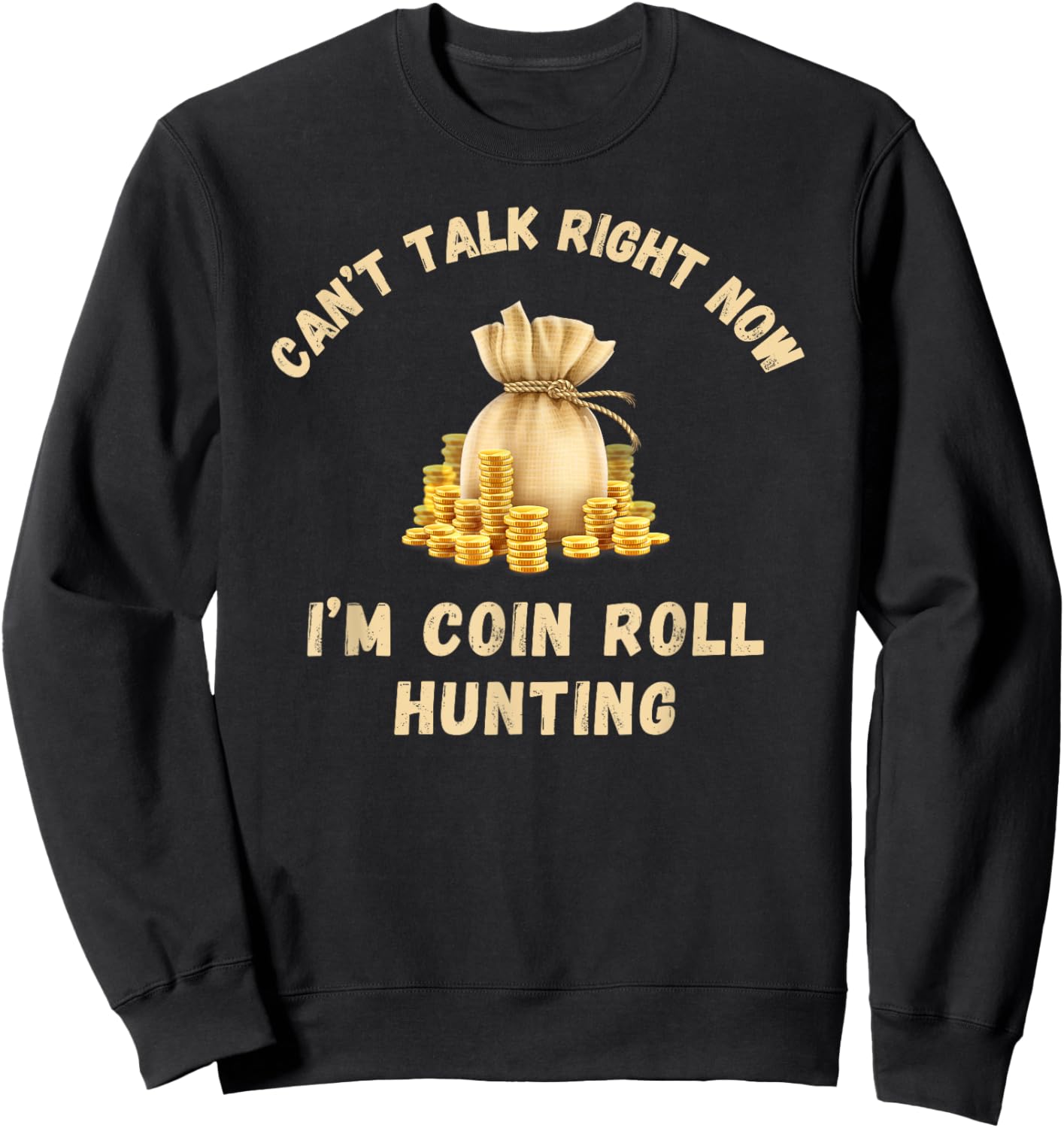 Coin Roll Hunting Hunter Can't Talk Right Now Funny Hobby Sweatshirt - Sweatshirt | Black