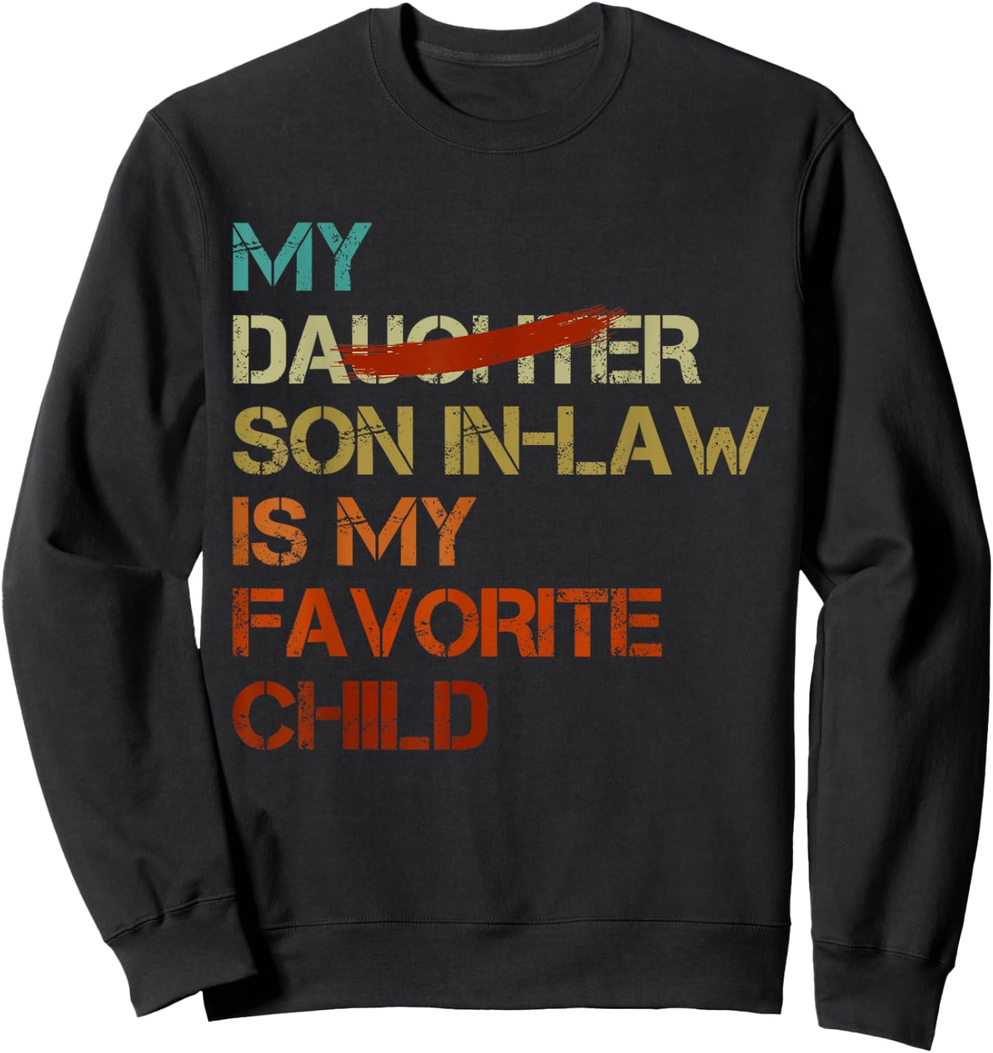 My Son In Law Is My Favorite Child Funny - Replaced Daughter Sweatshirt - Sweatshirt | Black