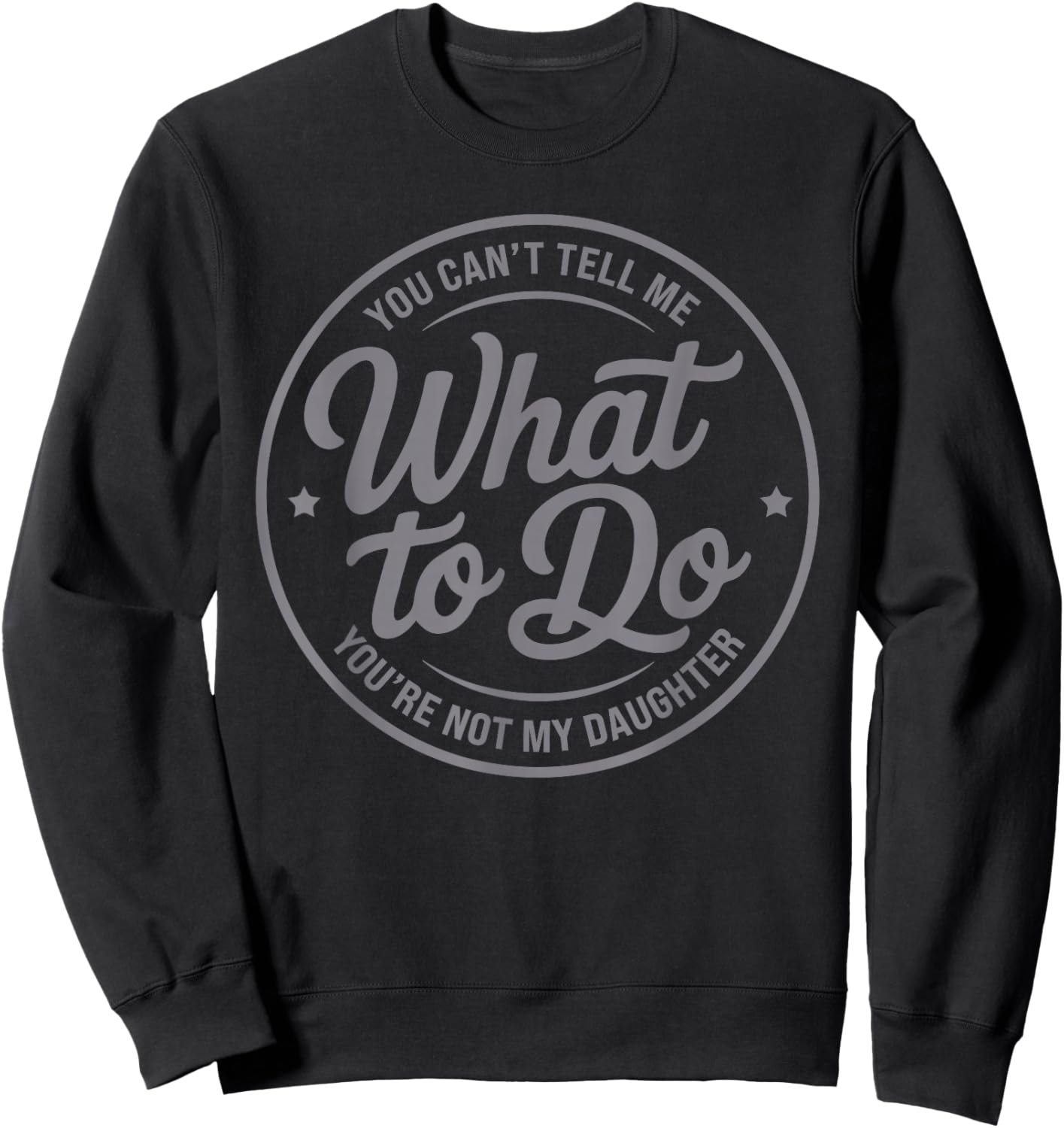 You Can't Tell Me What to Do You're Not My Daughter Father Sweatshirt - Sweatshirt | Black
