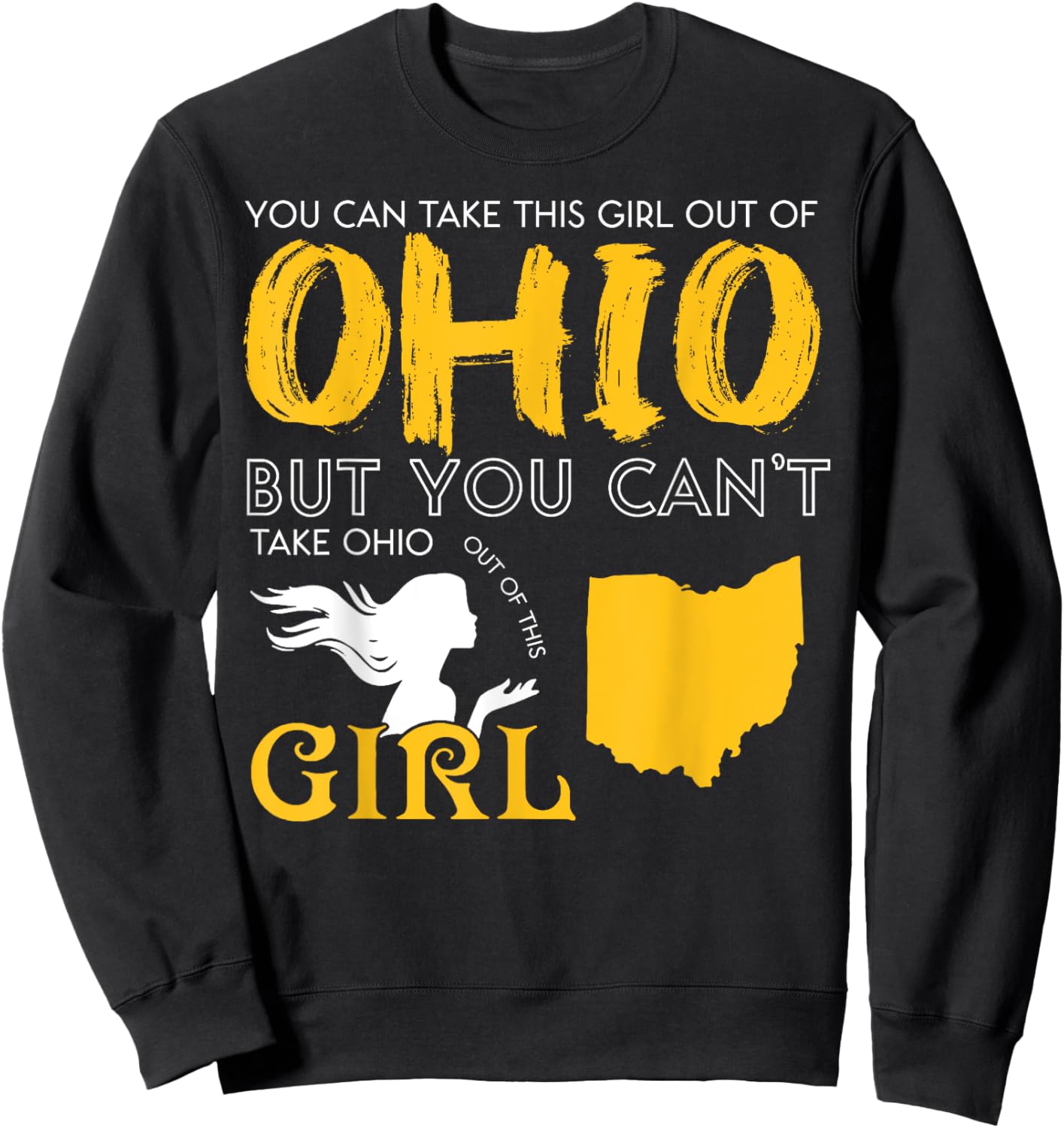 You Can Take This Girl Out Of Ohio But You Can't Take Ohio Sweatshirt - Sweatshirt | Black