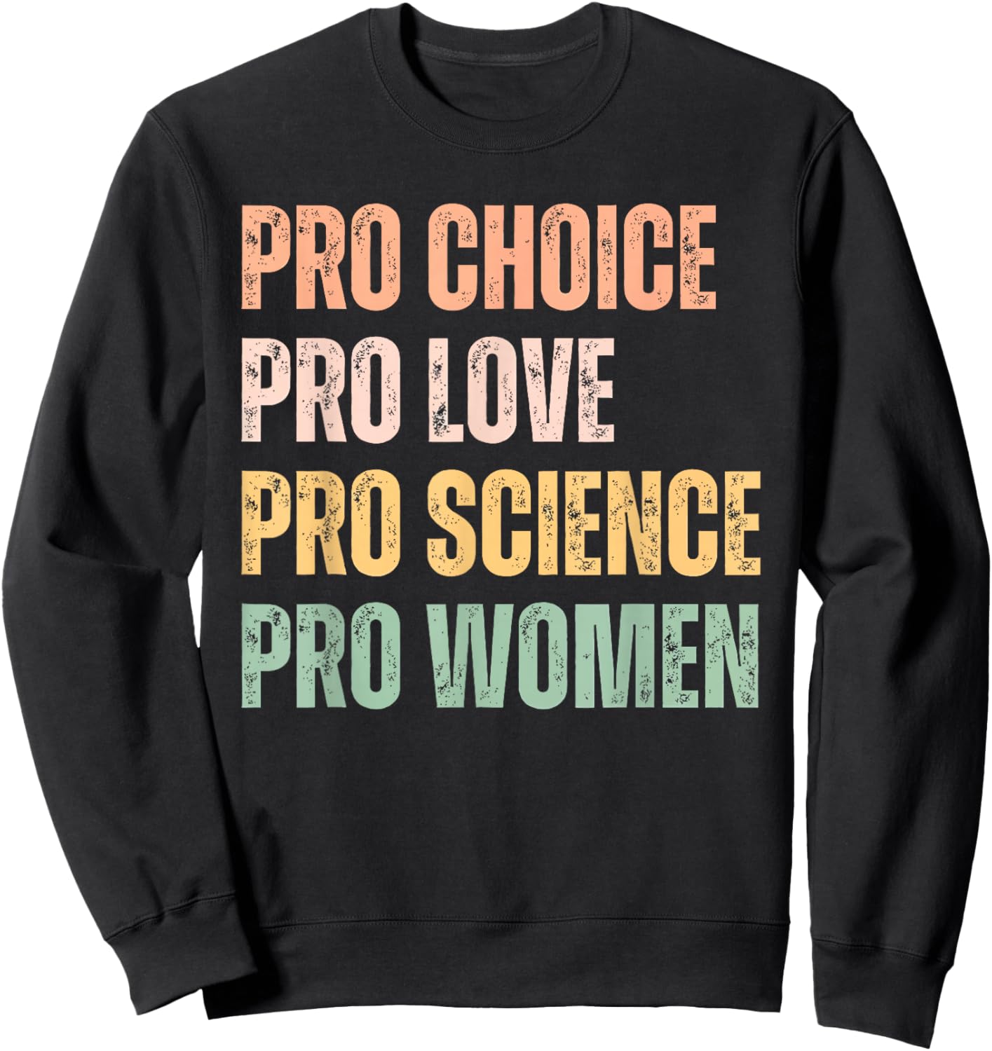 Pro Choice Pro Love Pro Science Pro Women Human Rights Retro Sweatshirt - Sweatshirt | Black