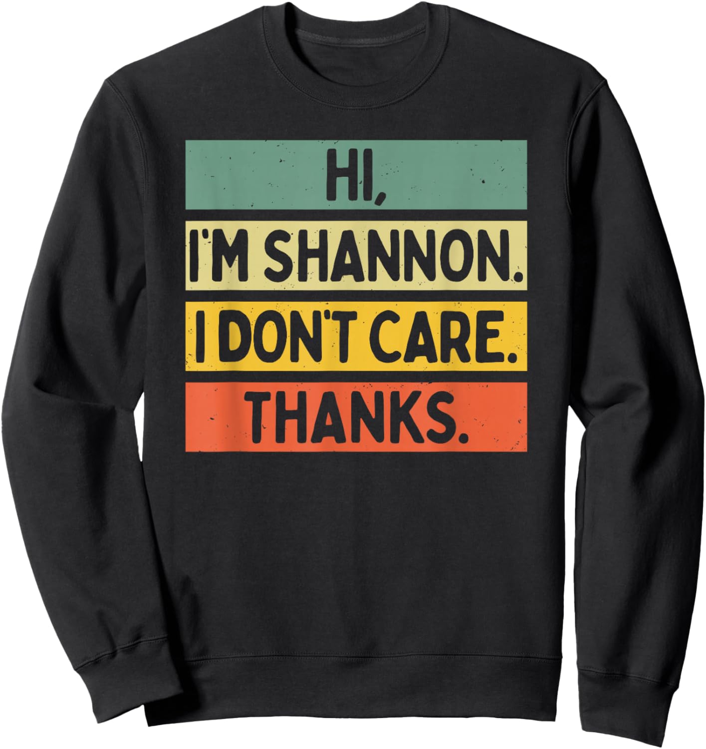 Hi I'm Shannon I Don't Care Thanks Funny Sarcasm Name Quote Sweatshirt - Sweatshirt | Black