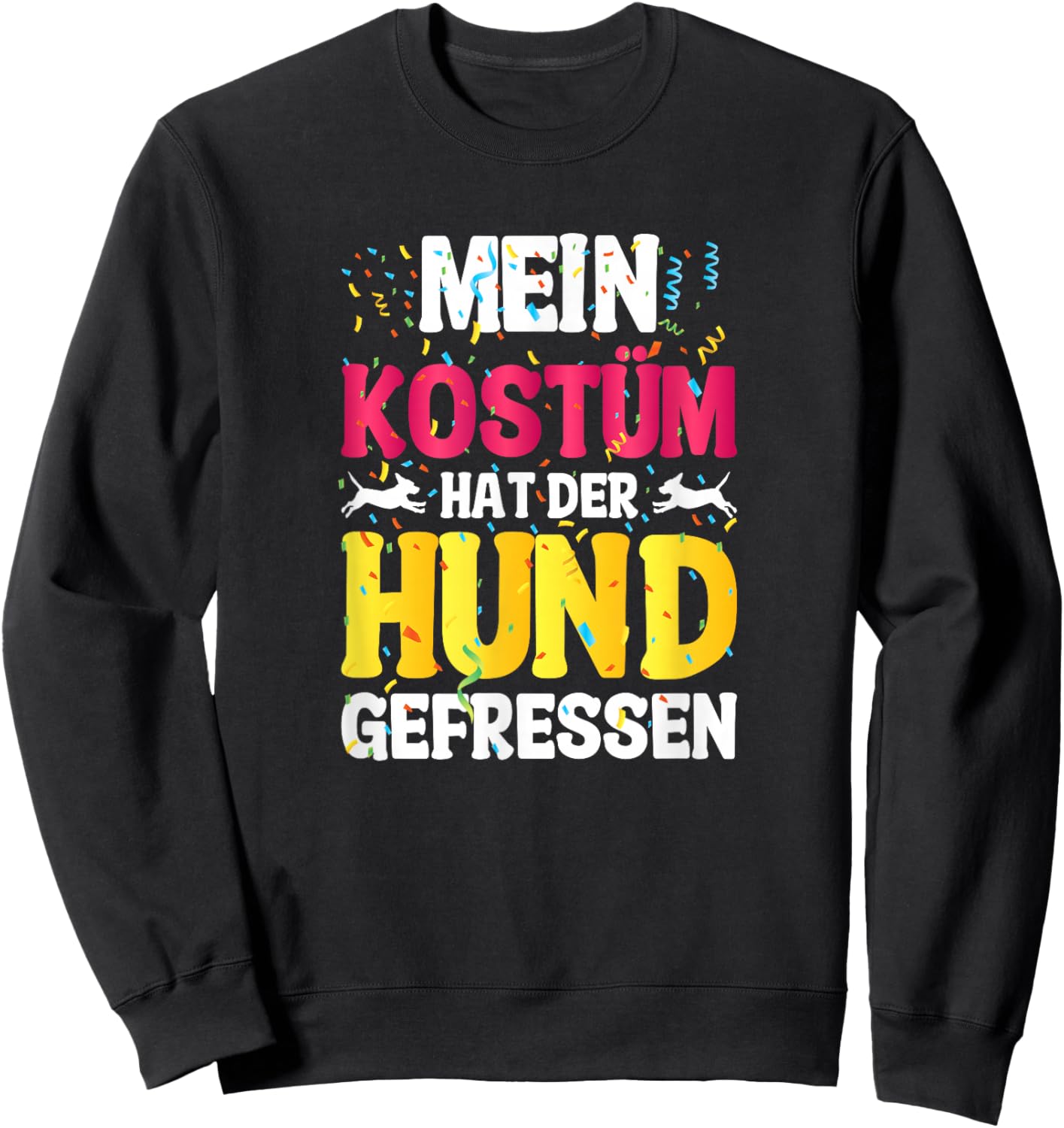 with German Text "Mein Kostüm hat der Hund gefressen (My Costume Sweatshirt - Sweatshirt | Black