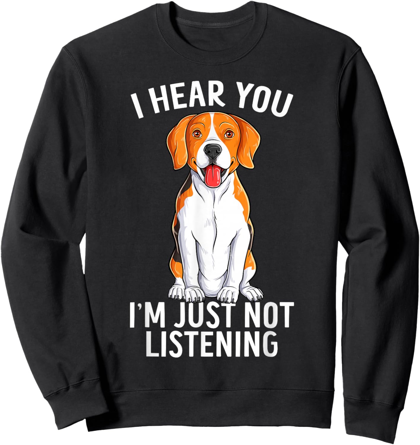 I Hear You I'm Just Not Listening Funny Beagle Dog Sweatshirt - Sweatshirt | Black