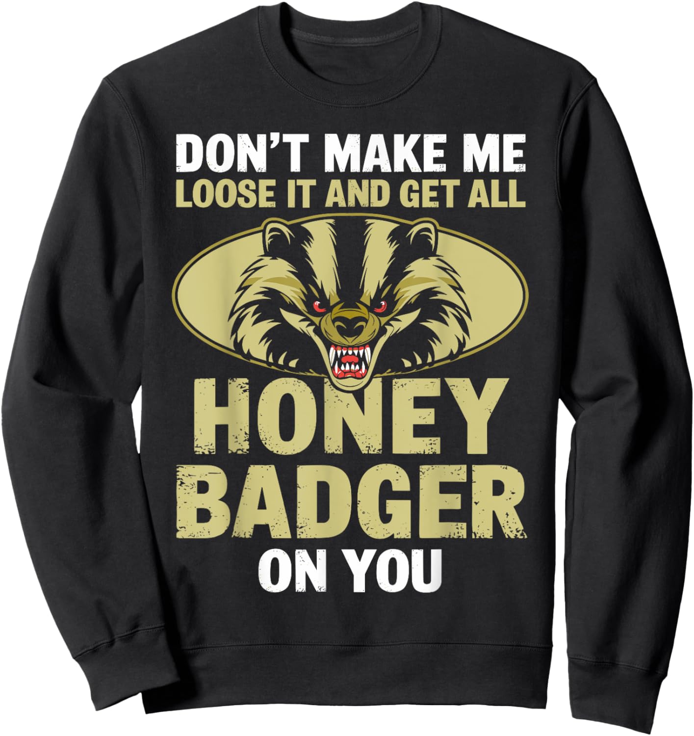 Don't Make Me Lose And Get Honey Badger Funny Honey Badger Sweatshirt - Sweatshirt | Black