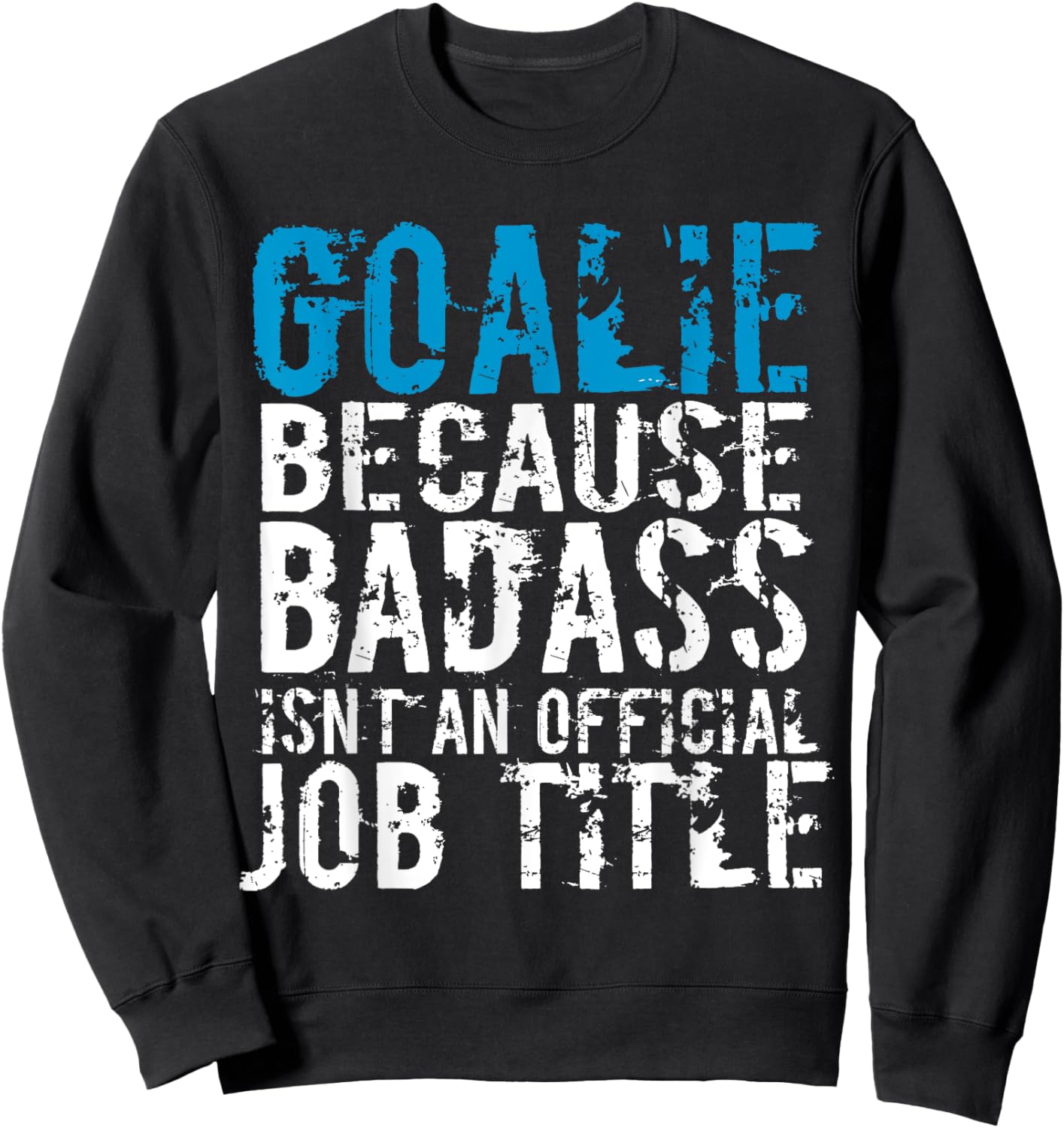 Goalie because Badass is not a official title Soccer Hockey Sweatshirt - Sweatshirt | Black