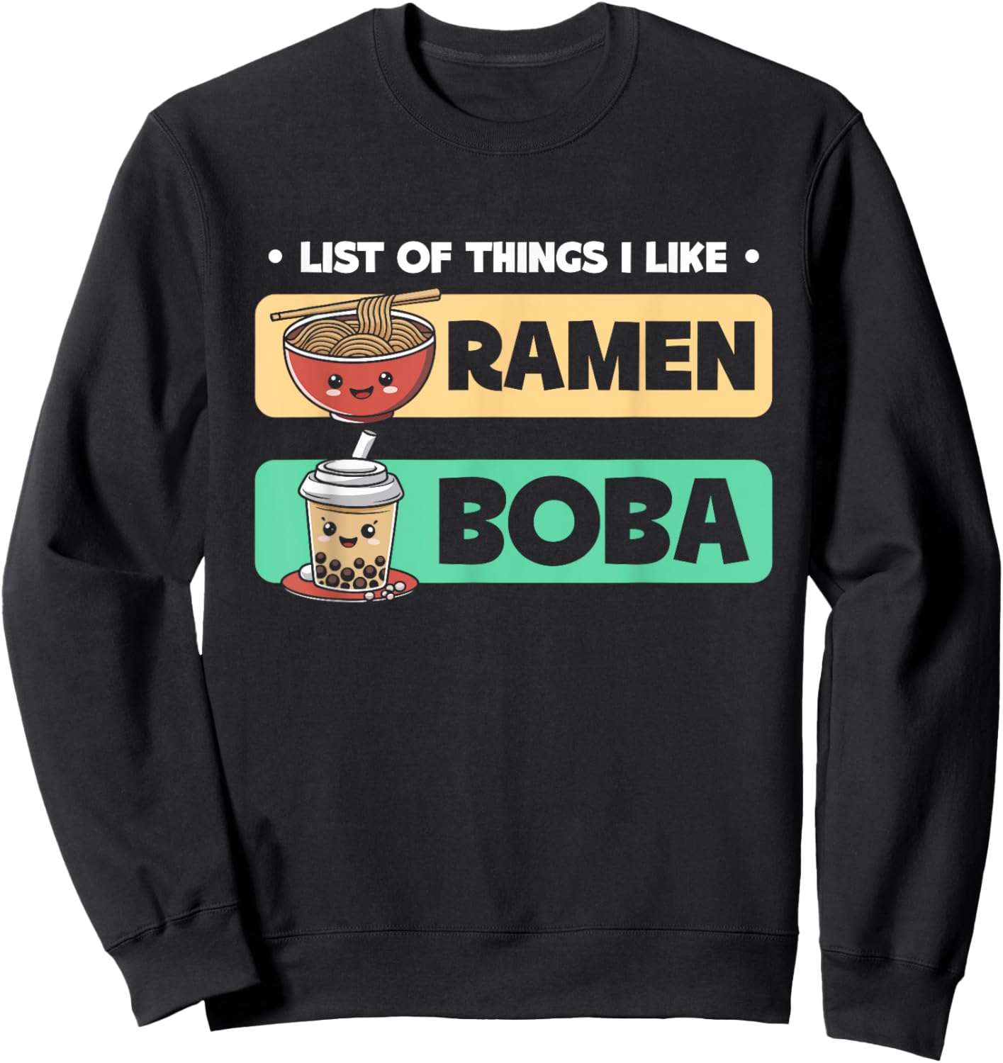 List Of Things I Like Ramen Boba Boba Bubble Tea Sweatshirt - Sweatshirt | Black