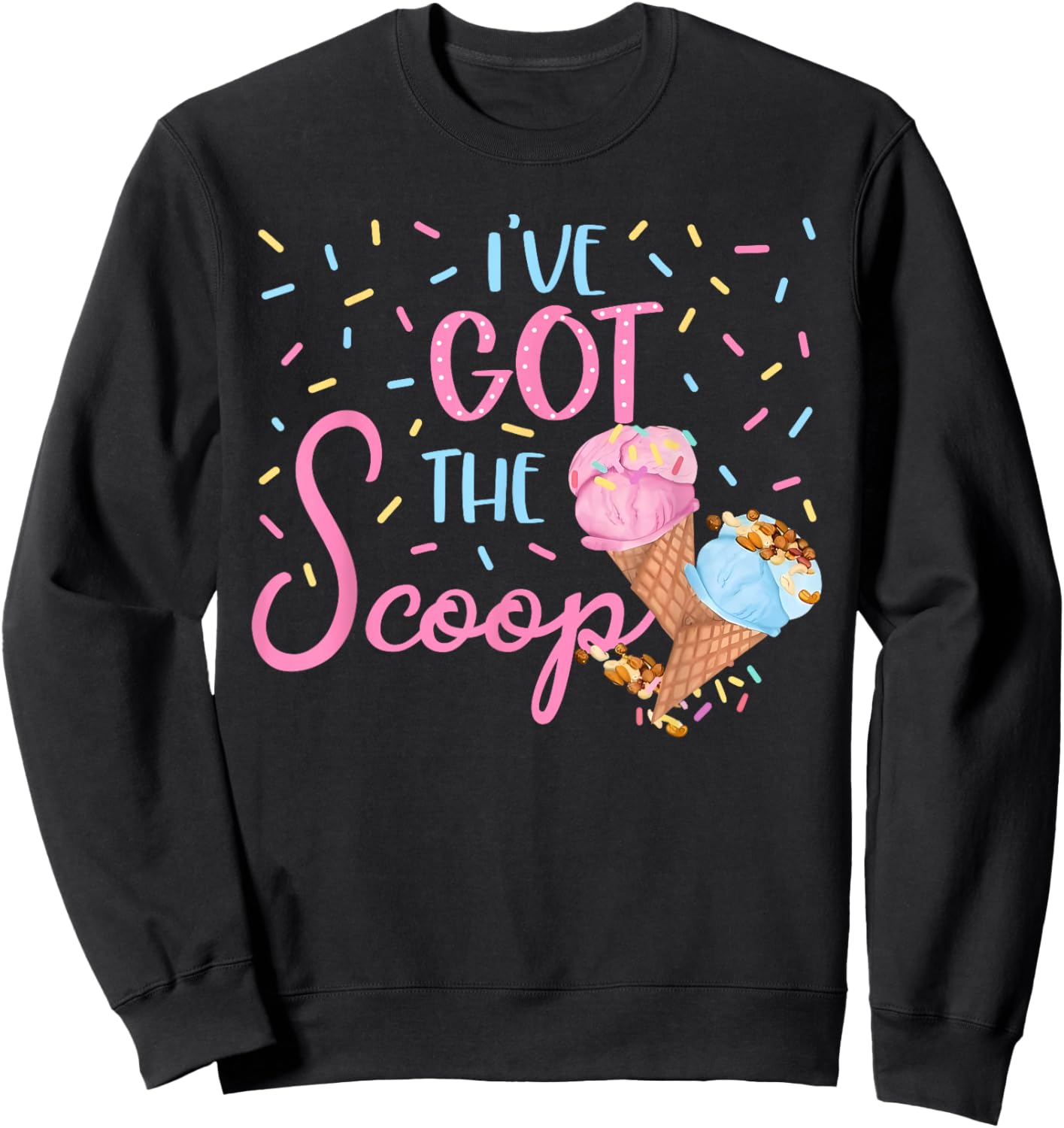 I've Got the Scoop Gender Reveal Ice Cream Themed Party Sweatshirt - Sweatshirt | Black