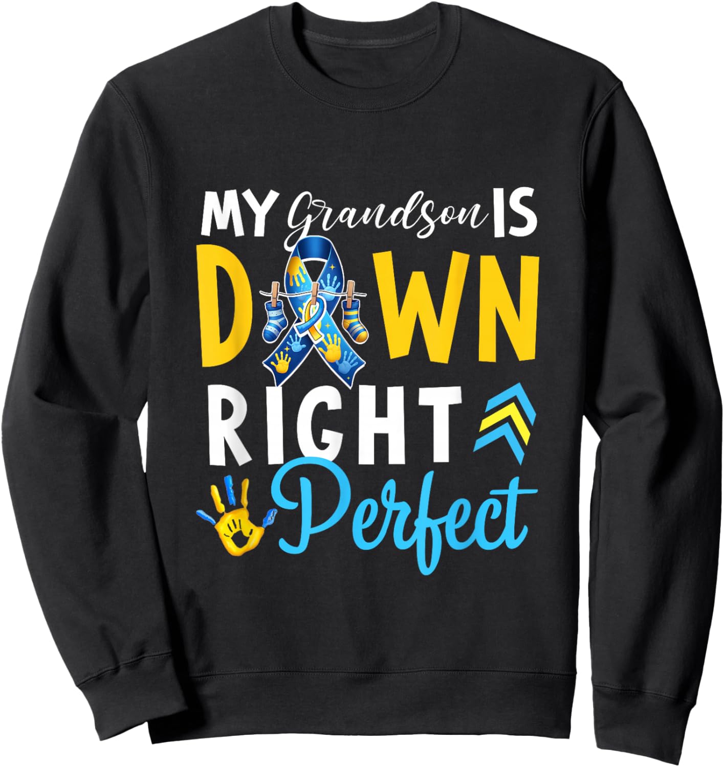 My grandson Is Down Right Perfect suport squad Down syndrome Sweatshirt - Sweatshirt | Black