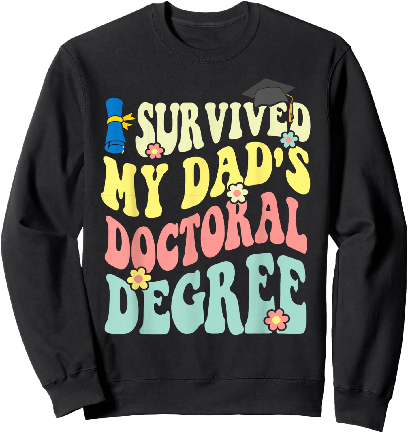 I Survived My Dad's Doctoral Degree Doctorate Groovy Sweatshirt - Sweatshirt | Black