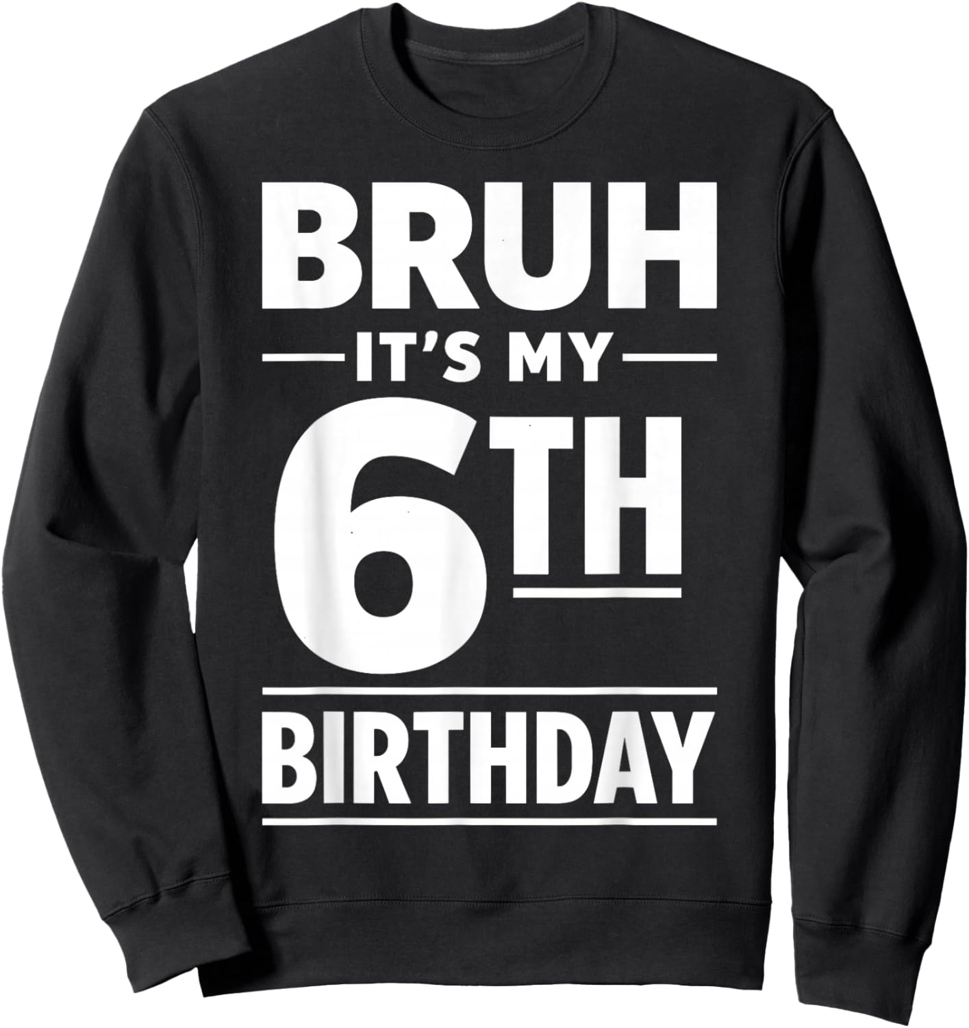 Bruh It's My 6th Birthday Boys Six Years Old Birthday Sweatshirt - Sweatshirt | Black