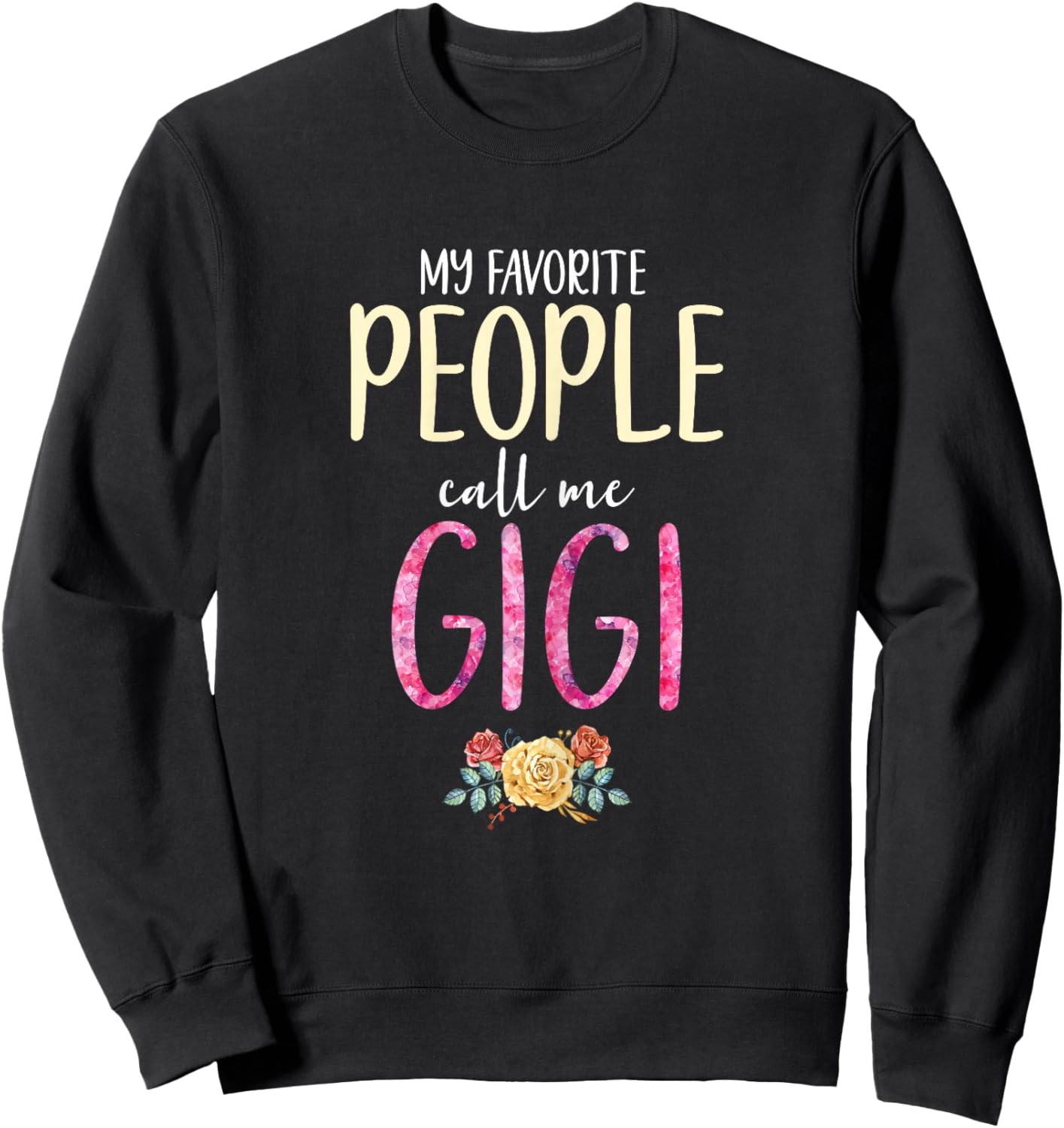 My Favorite People Call Me Gigi Floral Flowers Sweatshirt - Sweatshirt | Black