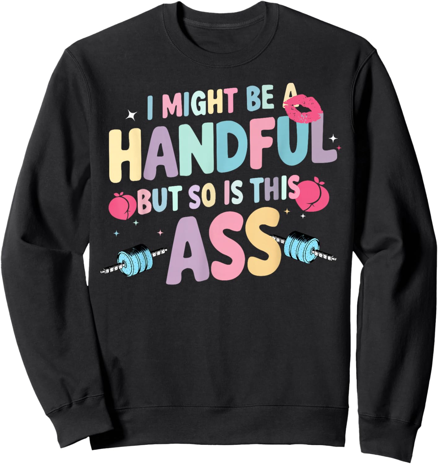 I Might Be A Handful But So Is This Ass Sweatshirt - Sweatshirt | Black