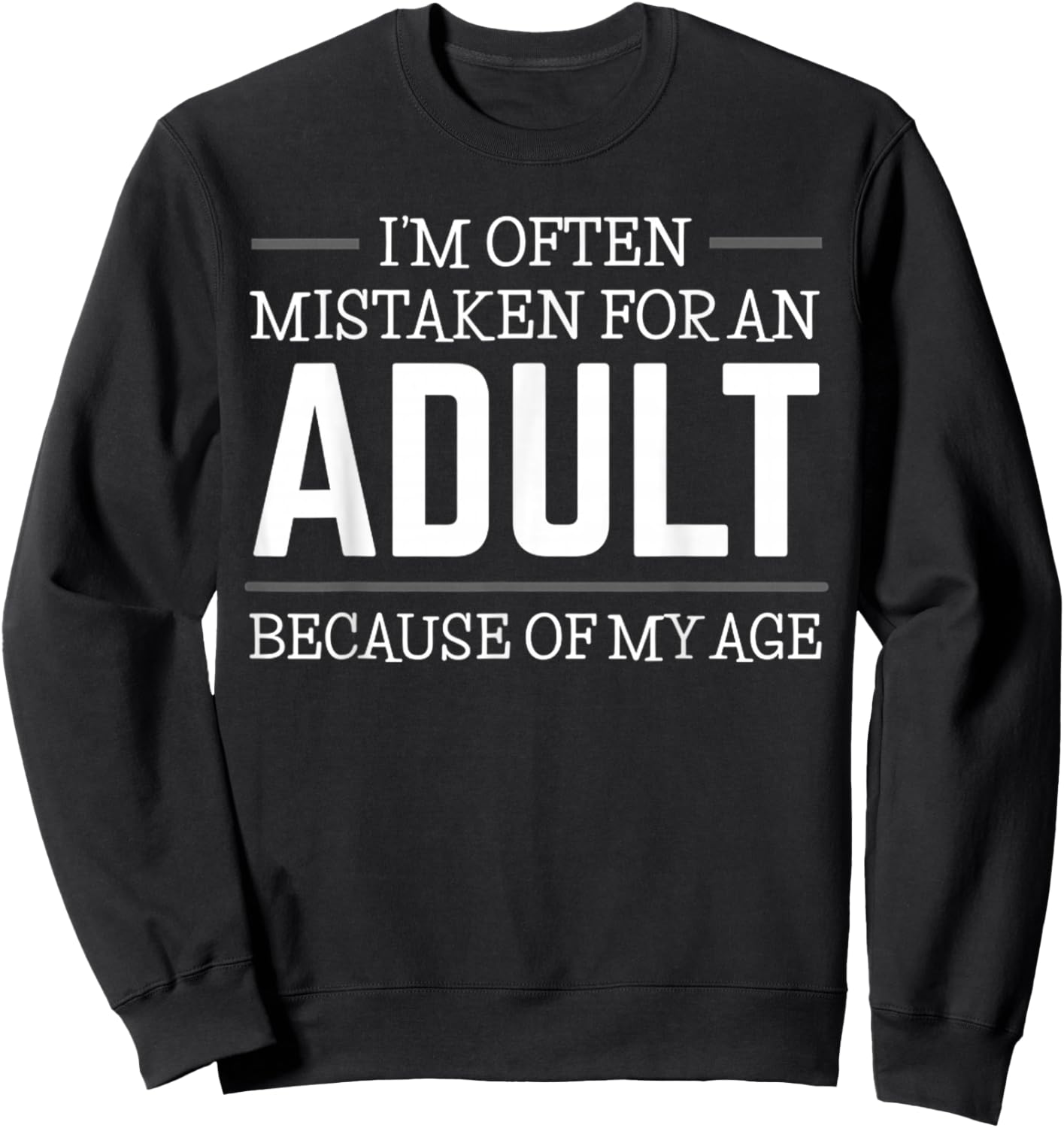 I'm Often Mistaken For An Adult Humor Because Of My Age Sweatshirt - Sweatshirt | Black