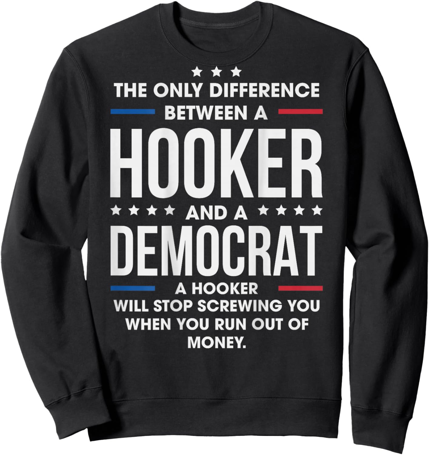 ON Back The Only Difference Between A Hooker and A Democrat Sweatshirt - Sweatshirt | Black