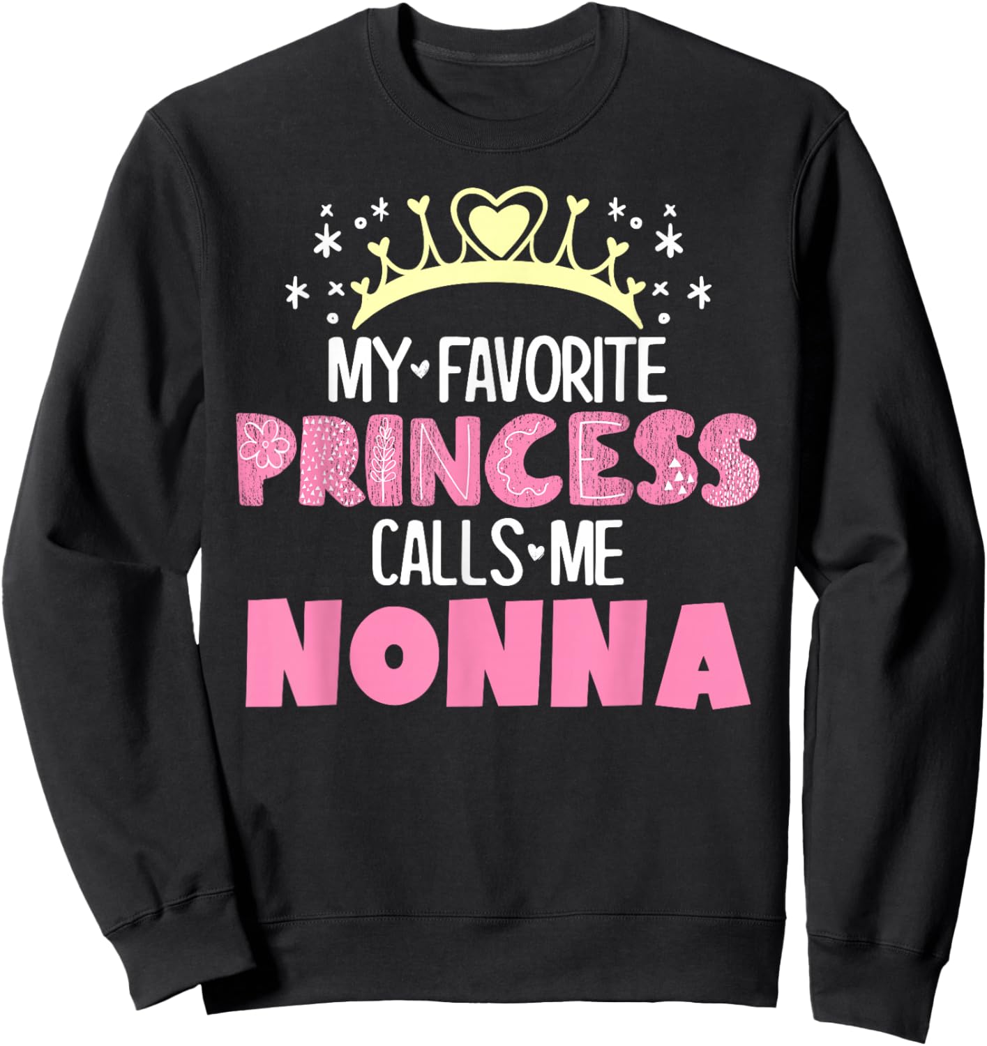 My Favorite Princess Calls Me Nonna Funny Cute Grandma Sweatshirt - Sweatshirt | Black