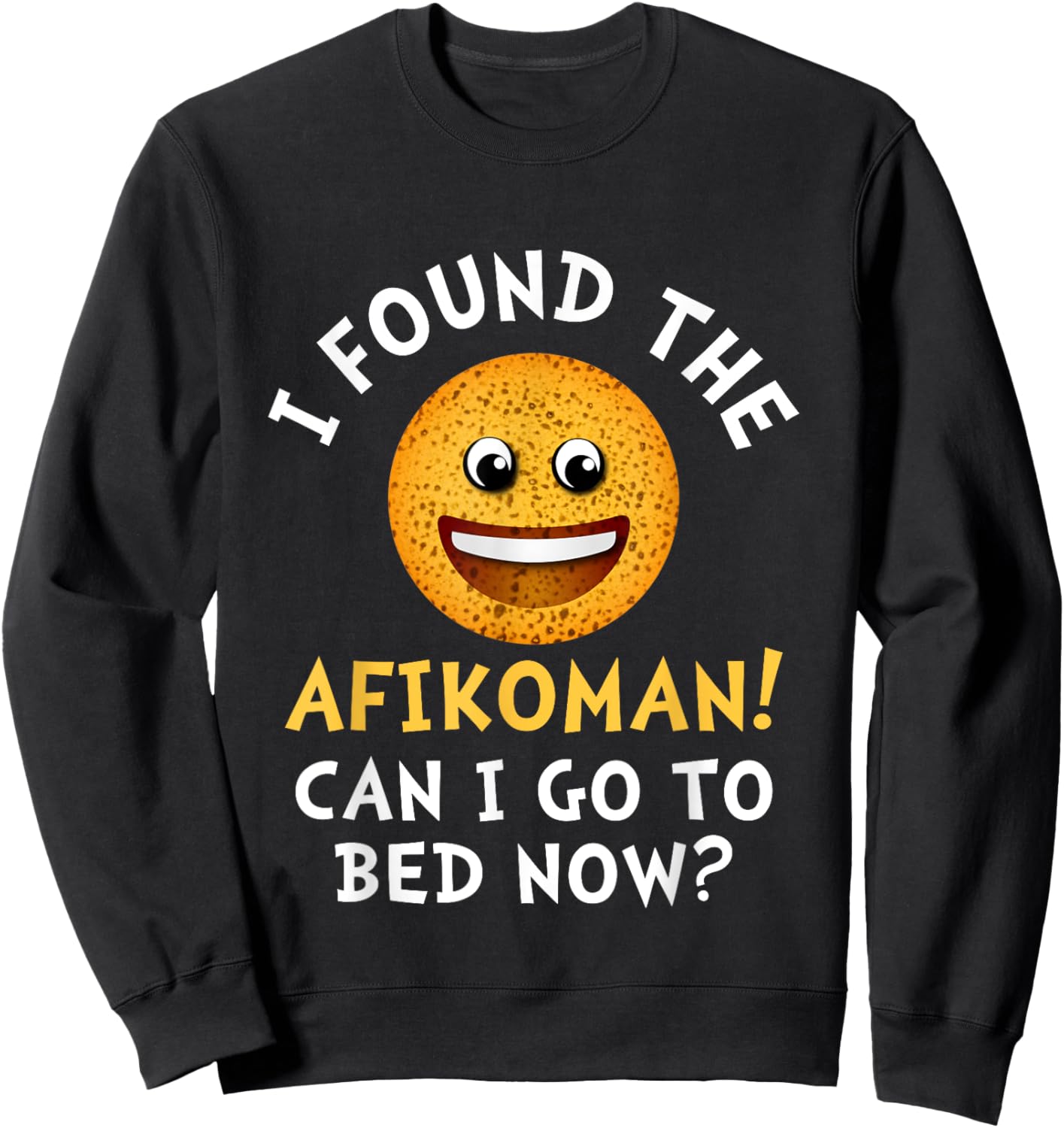 Happy Passover I Found The Afikomen Can I Go To Bed Matzah Sweatshirt - Sweatshirt | Black