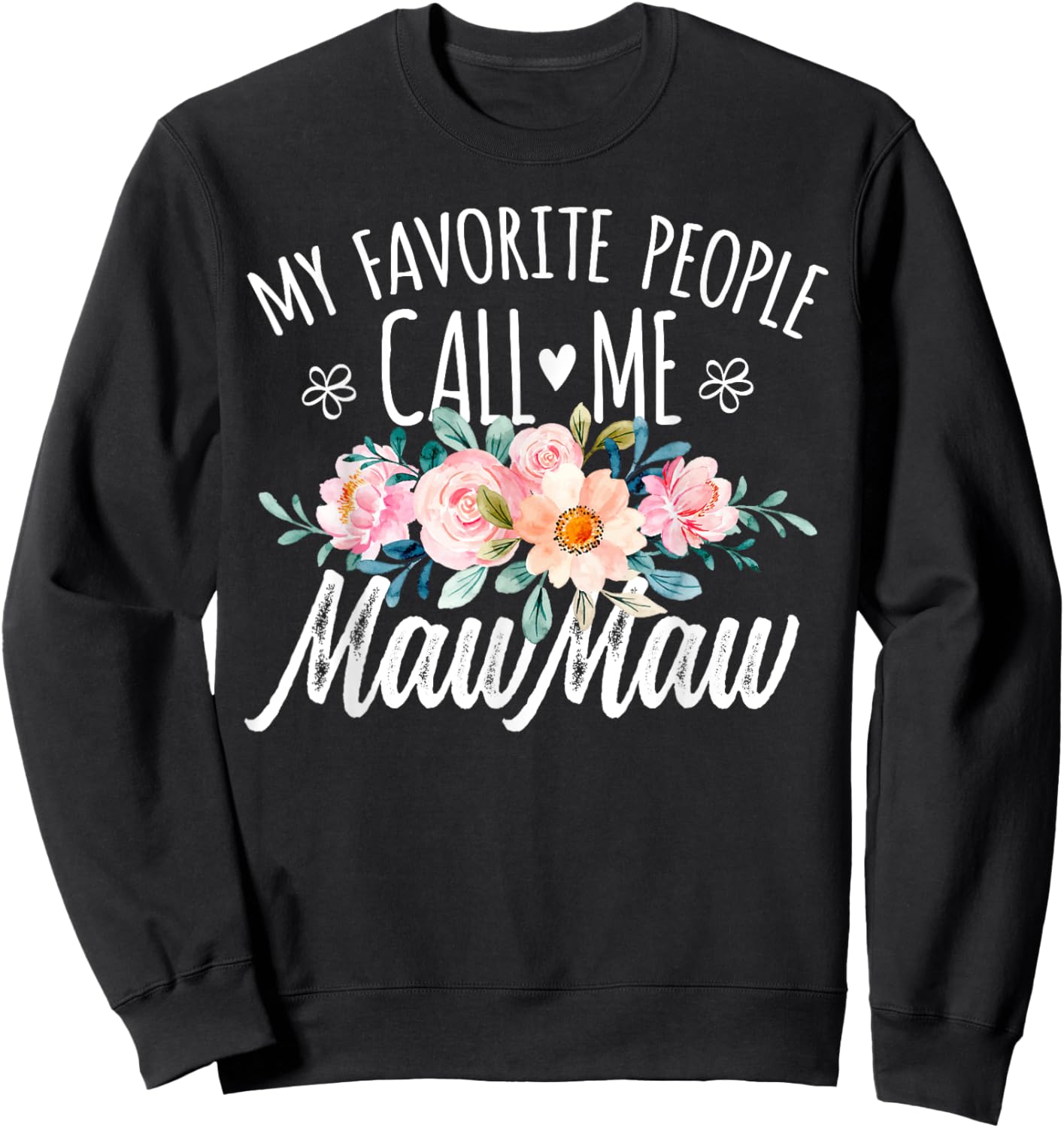 My Favorite People Call Me MawMaw Floral Birthday MawMaw Sweatshirt - Sweatshirt | Black