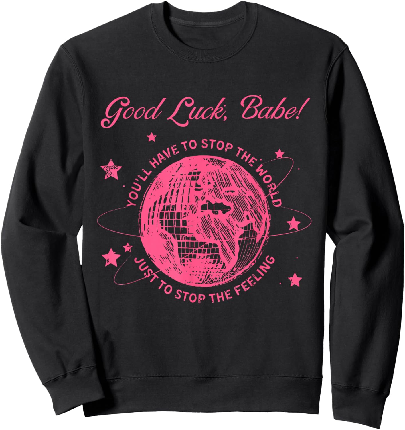 Good Luck, Babe! You'll Have To Stop Apparel Sweatshirt - Sweatshirt | Black