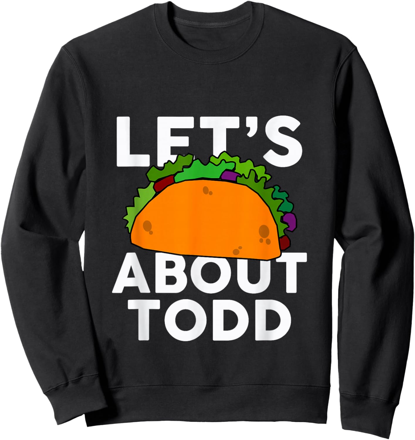 Let's Taco About Todd Name Shirt Taco Gift Sweatshirt - Sweatshirt | Black