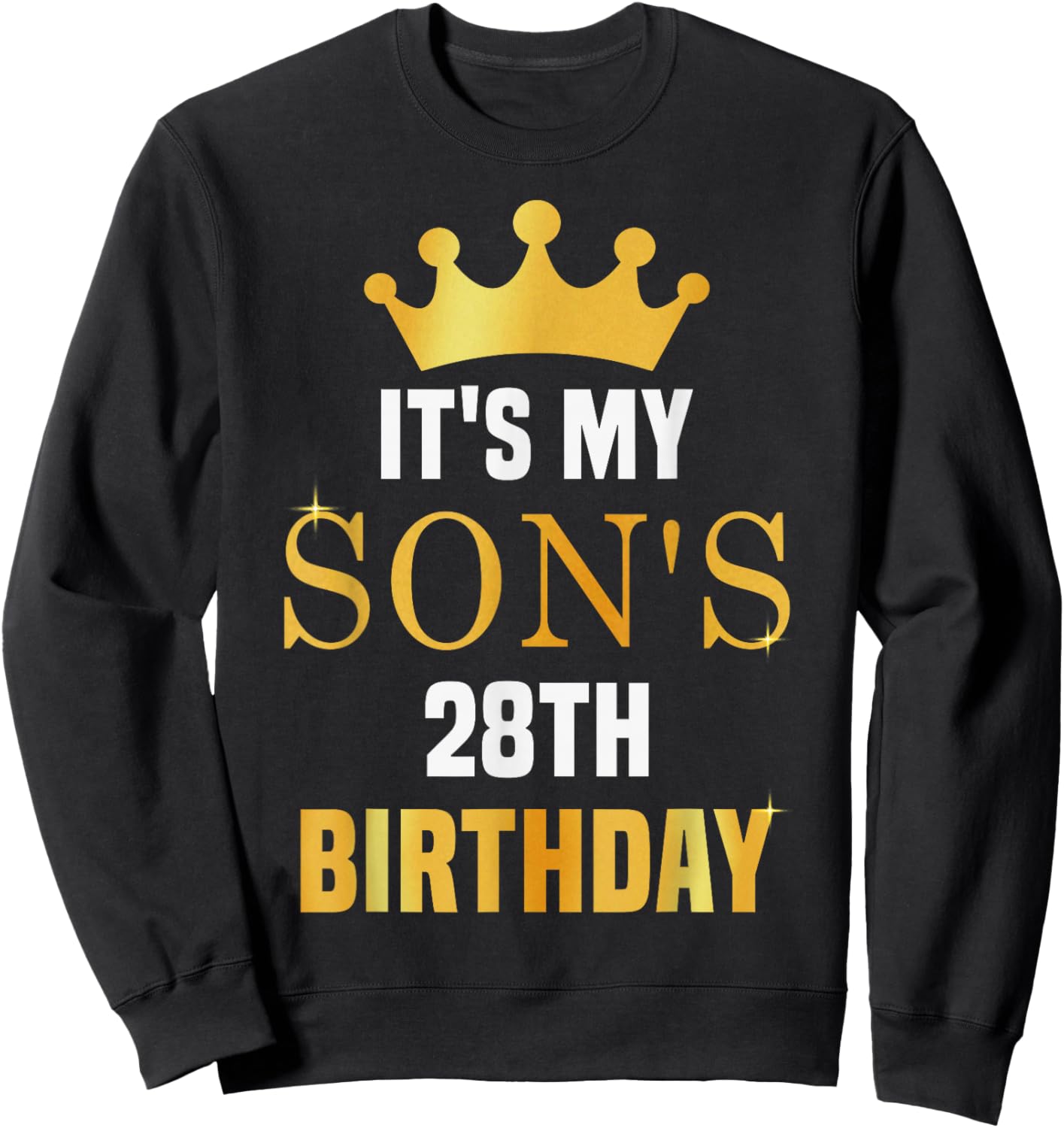 Its My Son's 28th Birthday 28 Years Old Golden Bday Sweatshirt - Sweatshirt | Black