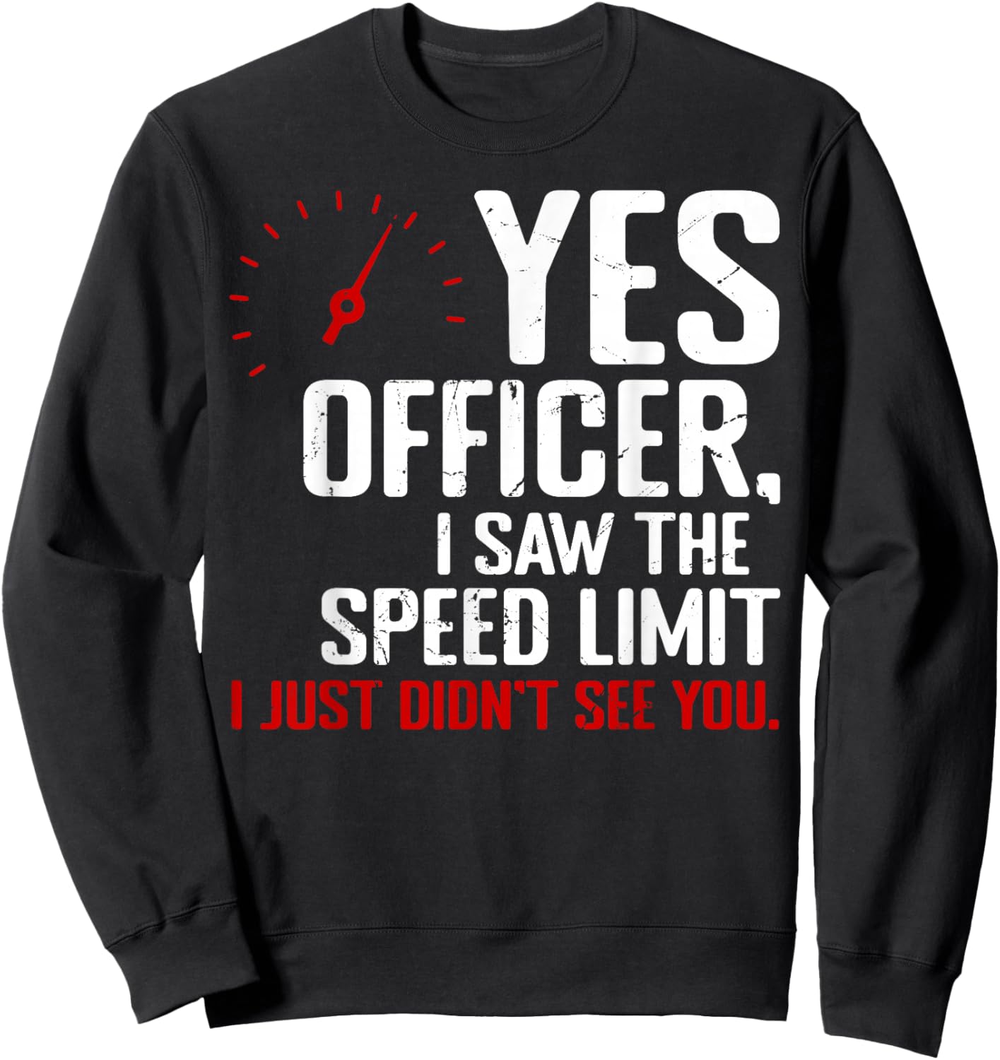 Yes Officer I Saw The Speed Limit Funny Drivers Sarcastic Sweatshirt - Sweatshirt | Black