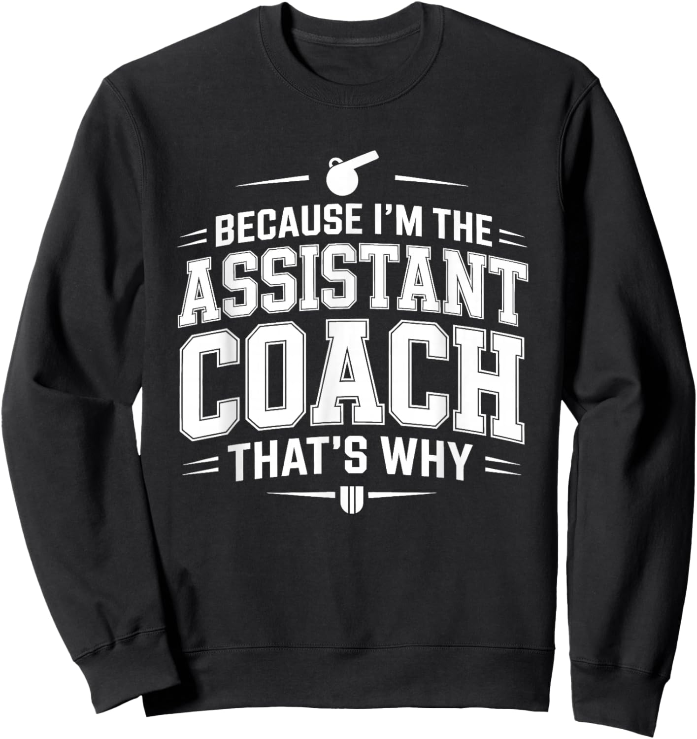 Because I’m the Assistant Coach that’s Why Coaching Sweatshirt - Sweatshirt | Black