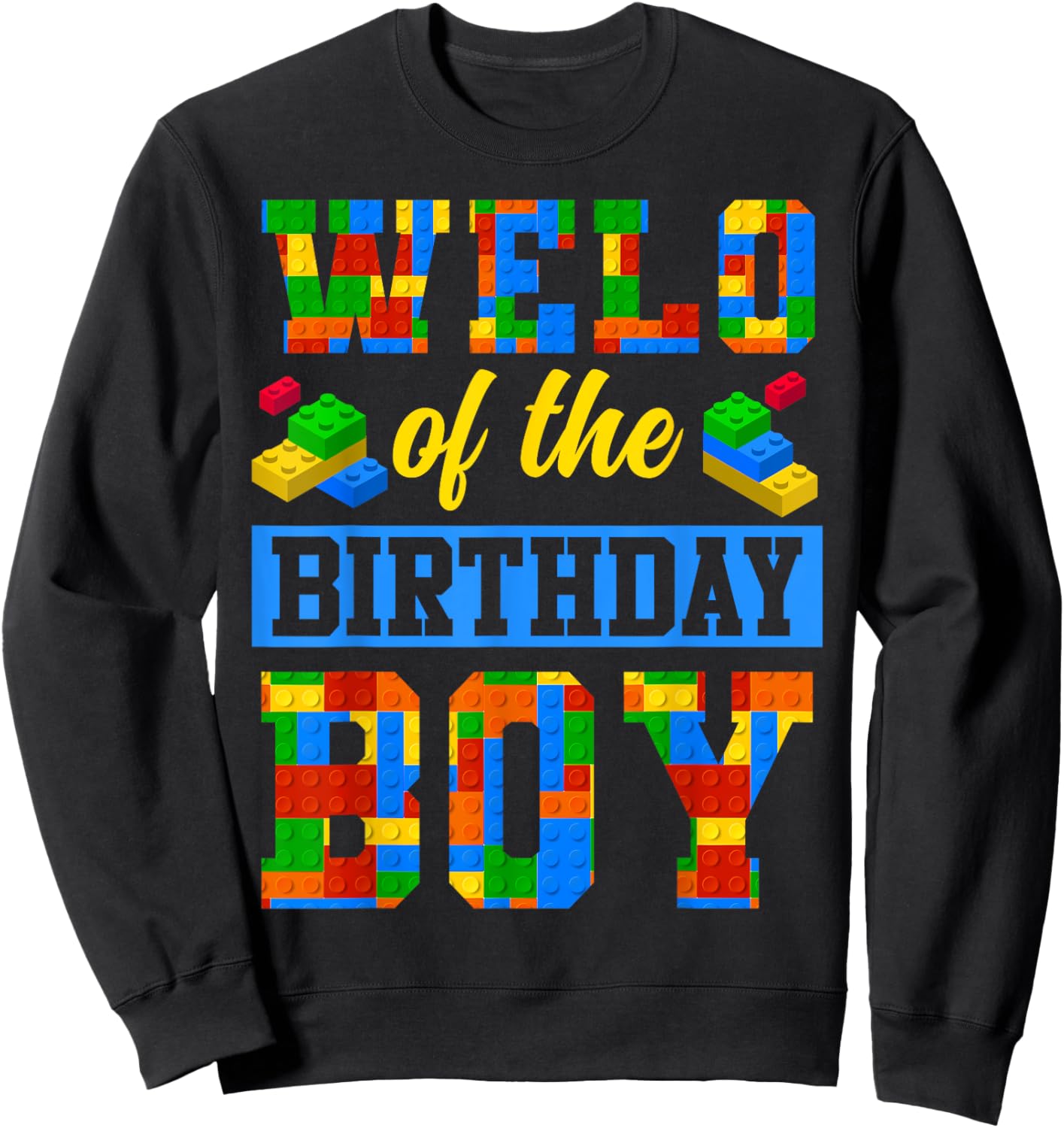 Welo Of The Birthday Boy Building Block Bday Party Sweatshirt - Sweatshirt | Black