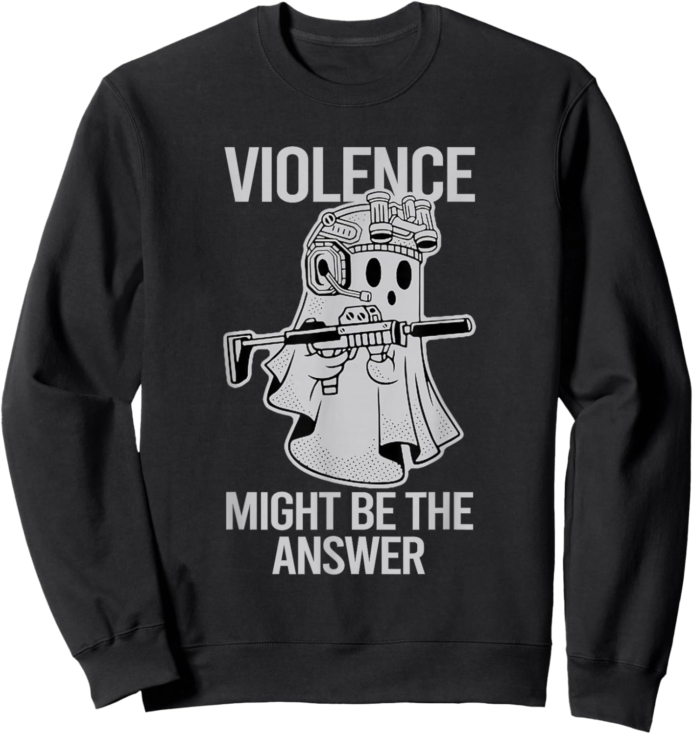 Awesome Violence Might Be The Answer Ghost Quote Saying Sweatshirt - Sweatshirt | Black